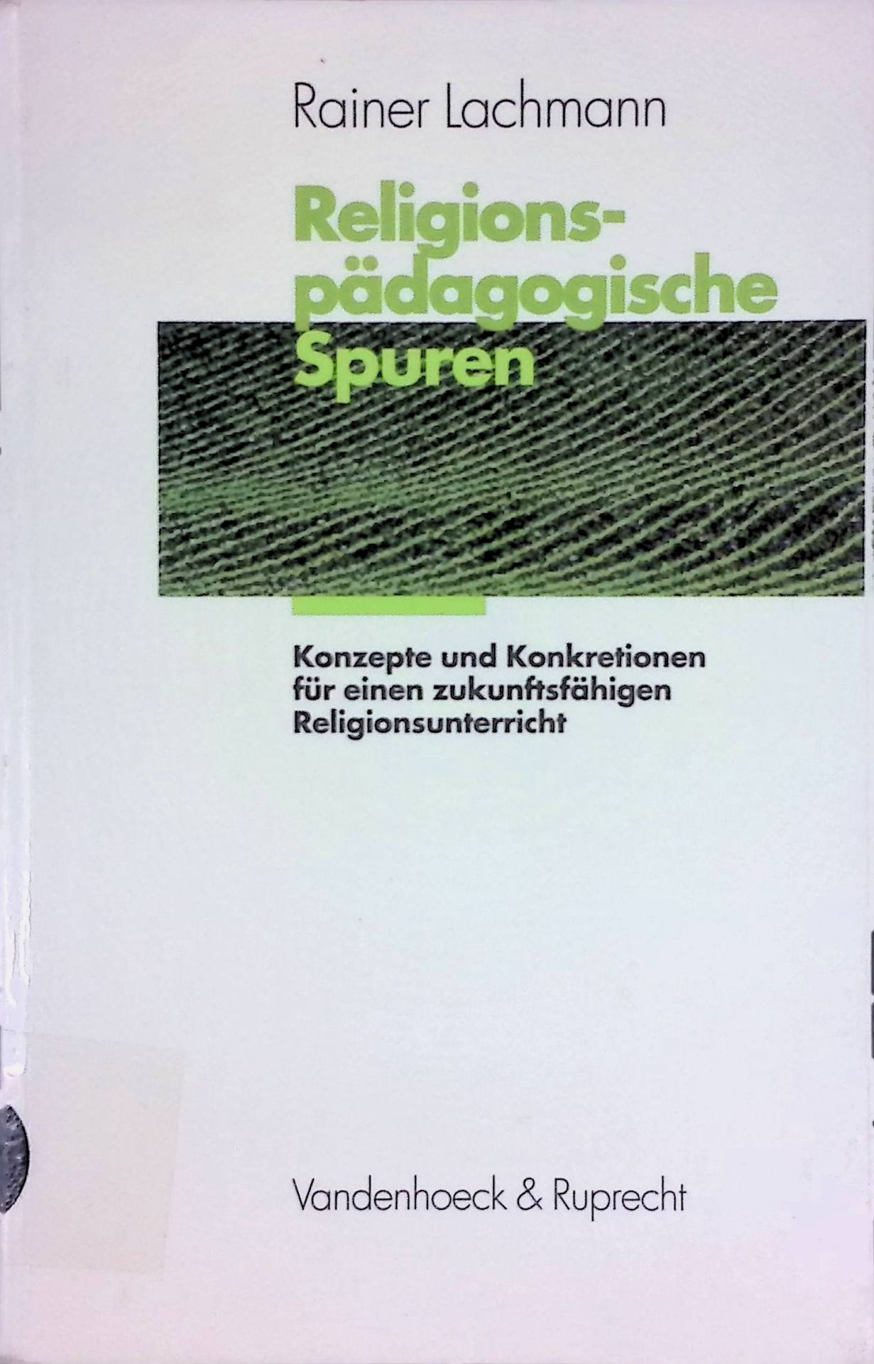 Religionspädagogische Spuren. Konzepte und Konkretionen für einen zukunftsfähigen Religionsunterricht