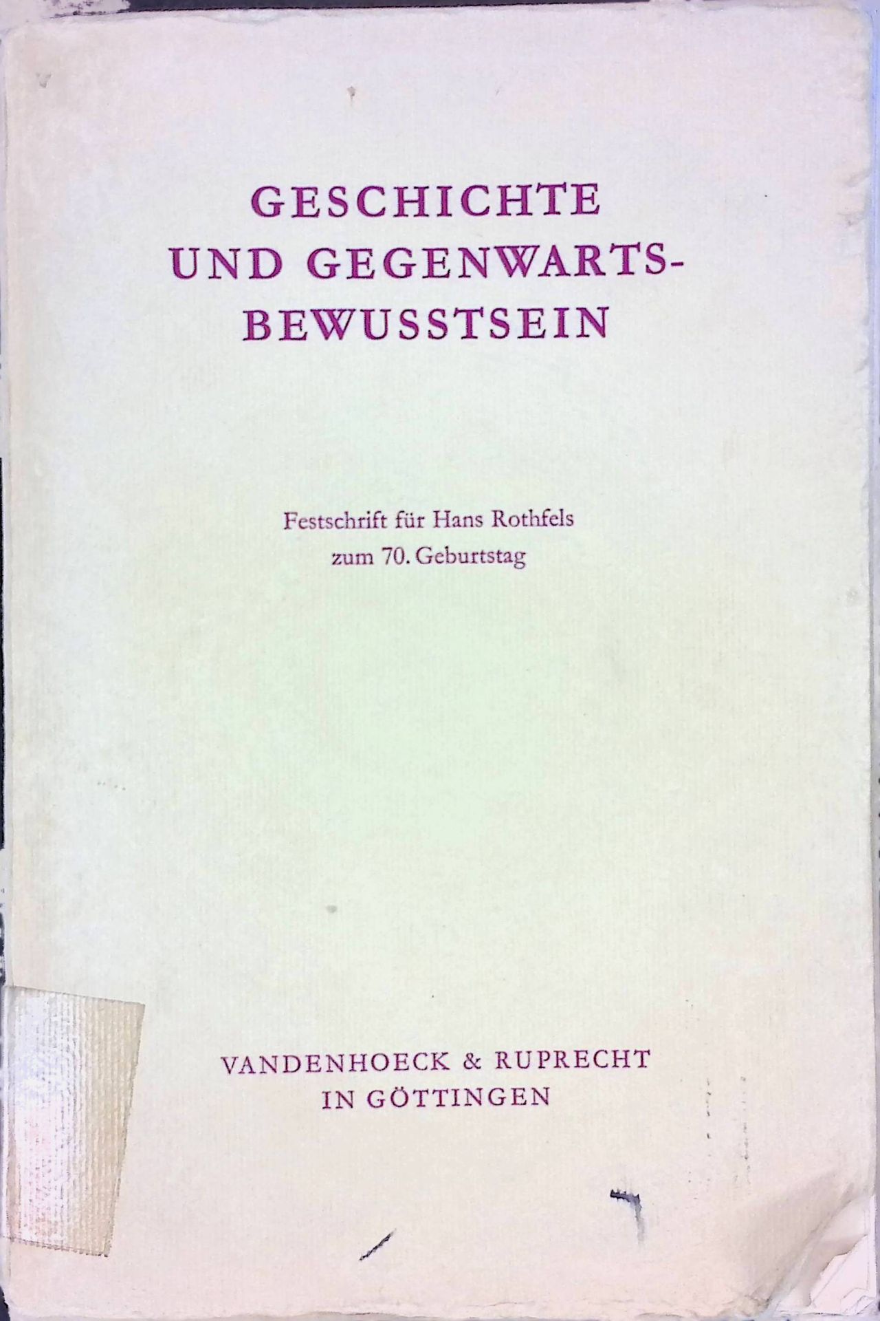 The Historian and the Contemporary World. -in: Geschichte und Gegenwartsbewusstsein in Histor. Betrachtungen u. Untersuchungen. Festschrift f. Hans Rothfels zum 70. Geburtstag, dargebracht von Kollegen, Freunden u. Schülern