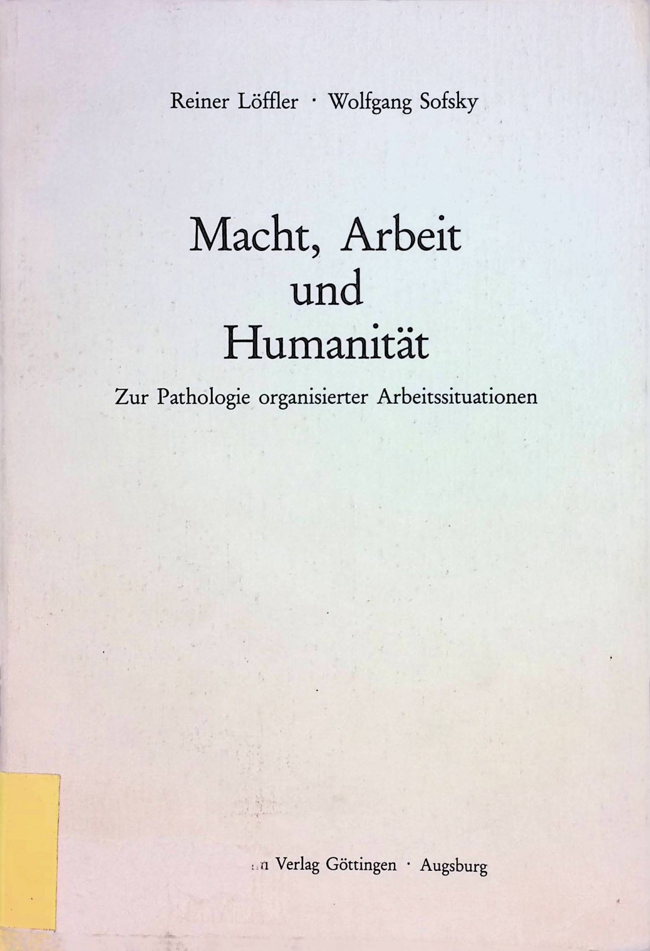 Macht, Arbeit und Humanität. Zur Pathologie organisierter Arbeitssituationen