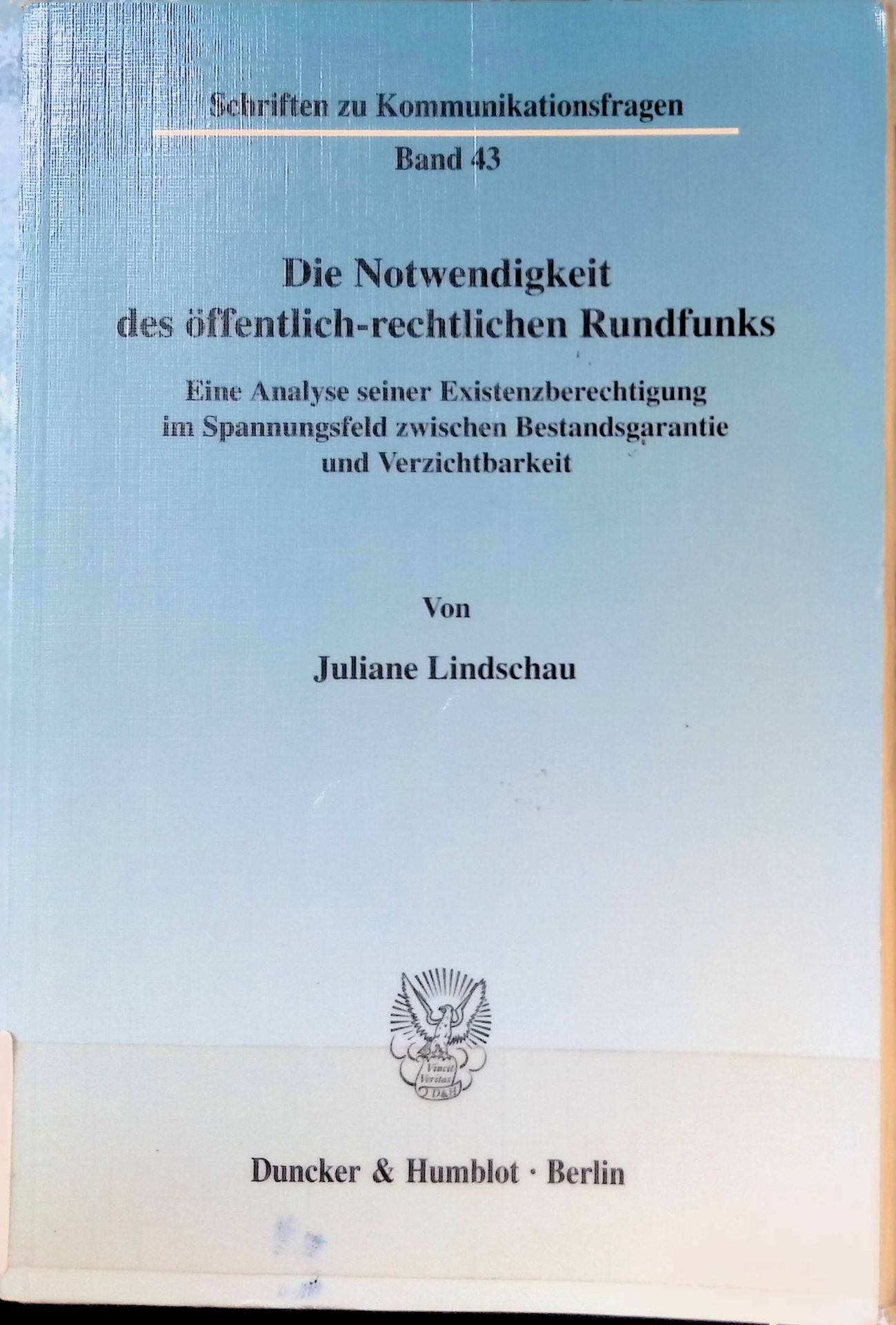 Die Notwendigkeit des öffentlich-rechtlichen Rundfunks : eine Analyse seiner Existenzberechtigung im Spannungsfeld zwischen Bestandsgarantie und Verzichtbarkeit