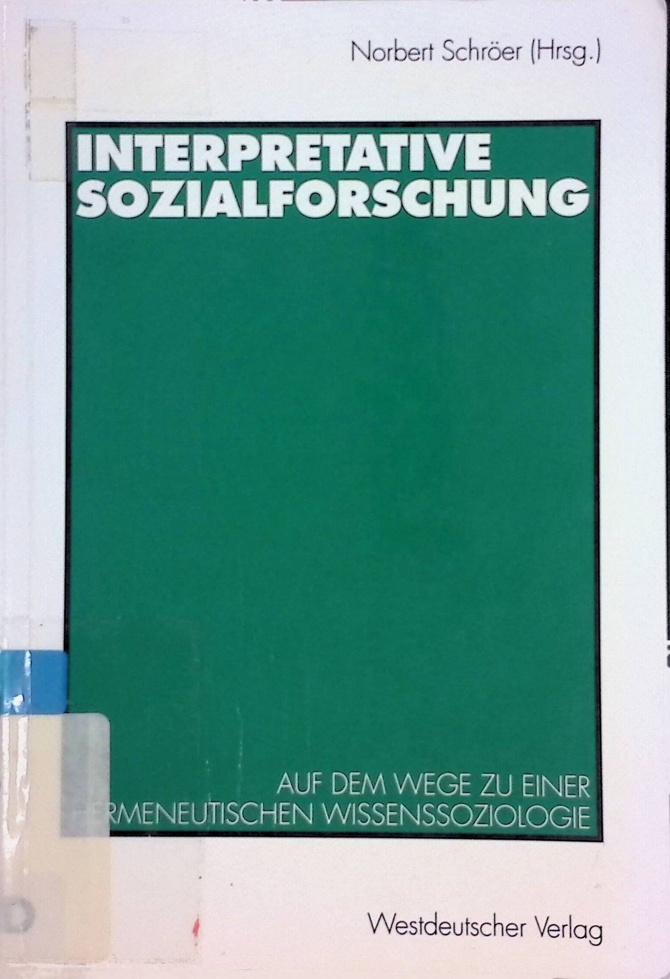 Interpretative Sozialforschung. Auf dem Weg zu einer hermeneutischen Wissenssoziologie