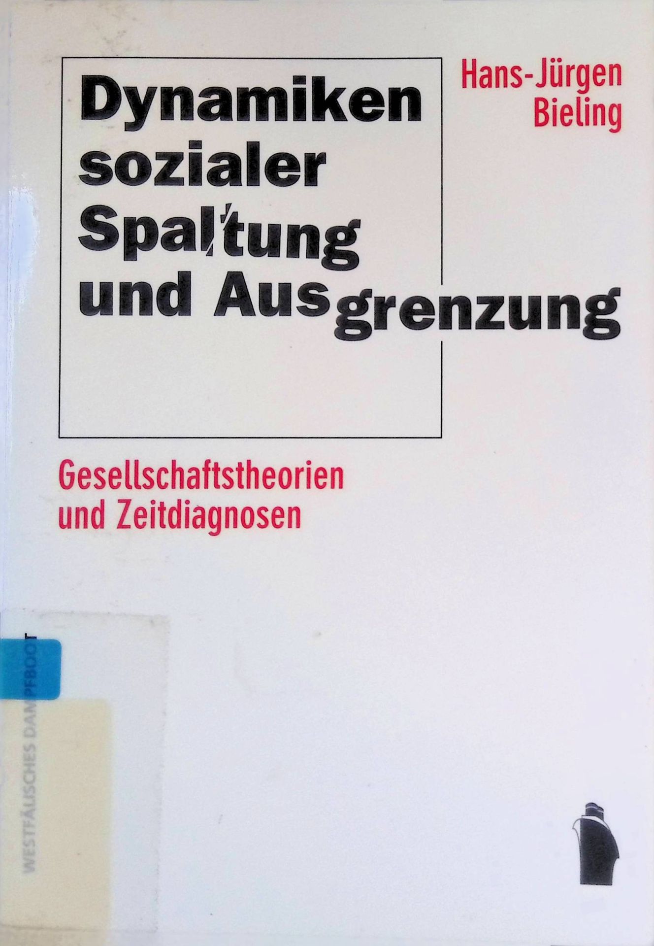 Dynamiken sozialer Spaltung und Ausgrenzung : Gesellschaftstheorien und Zeitdiagnosen