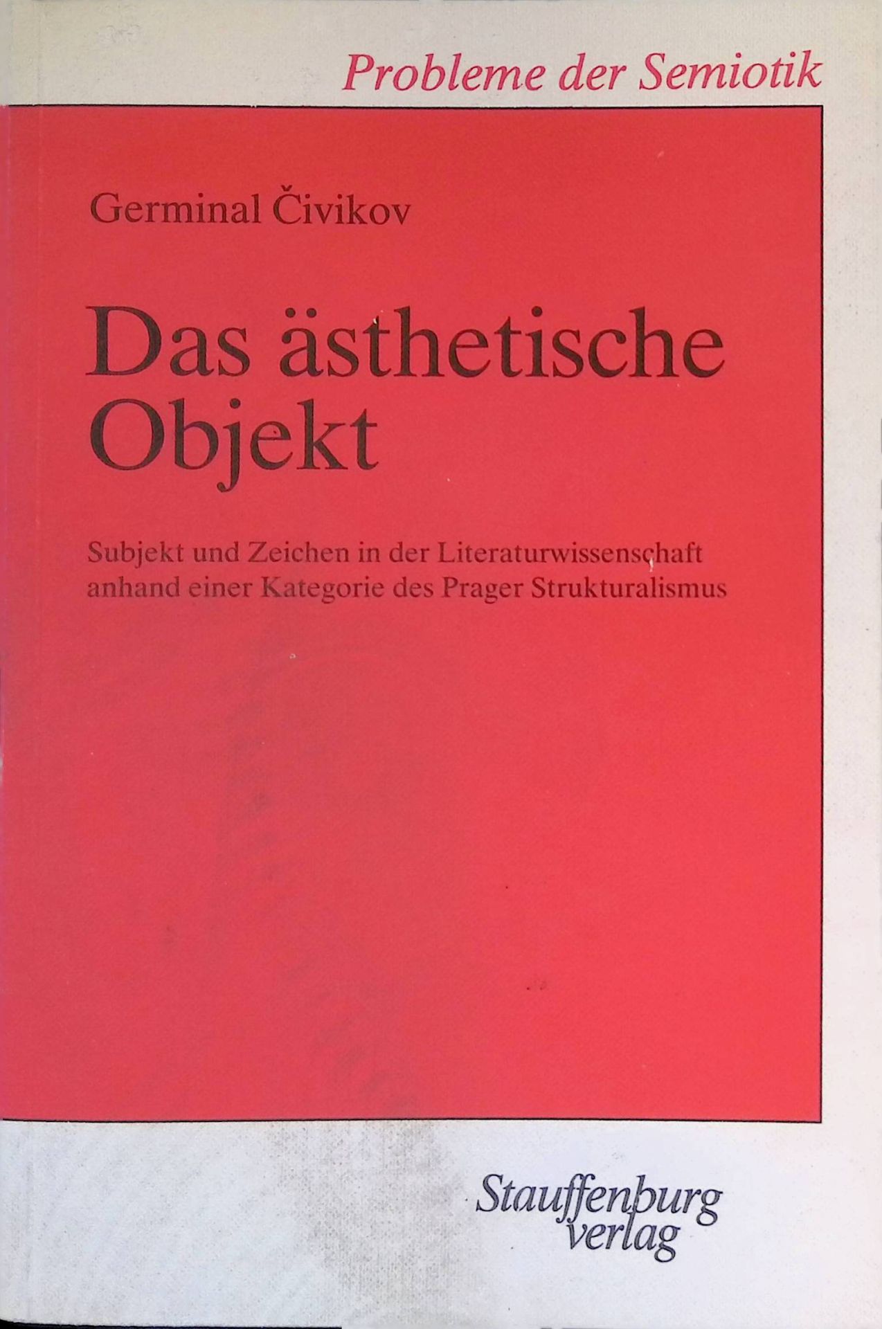 Das ästhetische Objekt : Subjekt u. Zeichen in d. Literaturwiss. anhand e. Kategorie d. Prager Strukturalismus