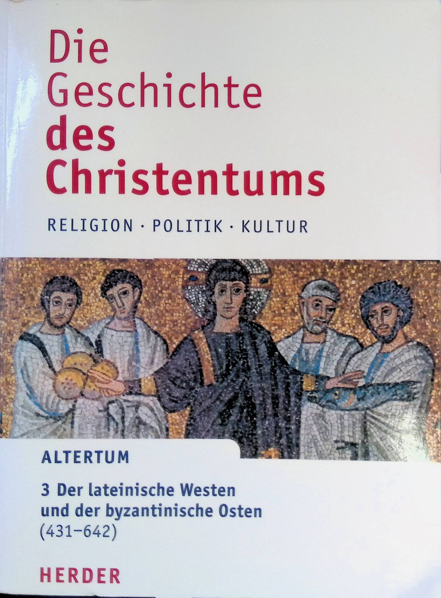 Die Geschichte des Christentums: Altertum: Religion - Politik - Kultur : Bd.3: Der lateinische Westen und der byzantinische Osten (431-642)