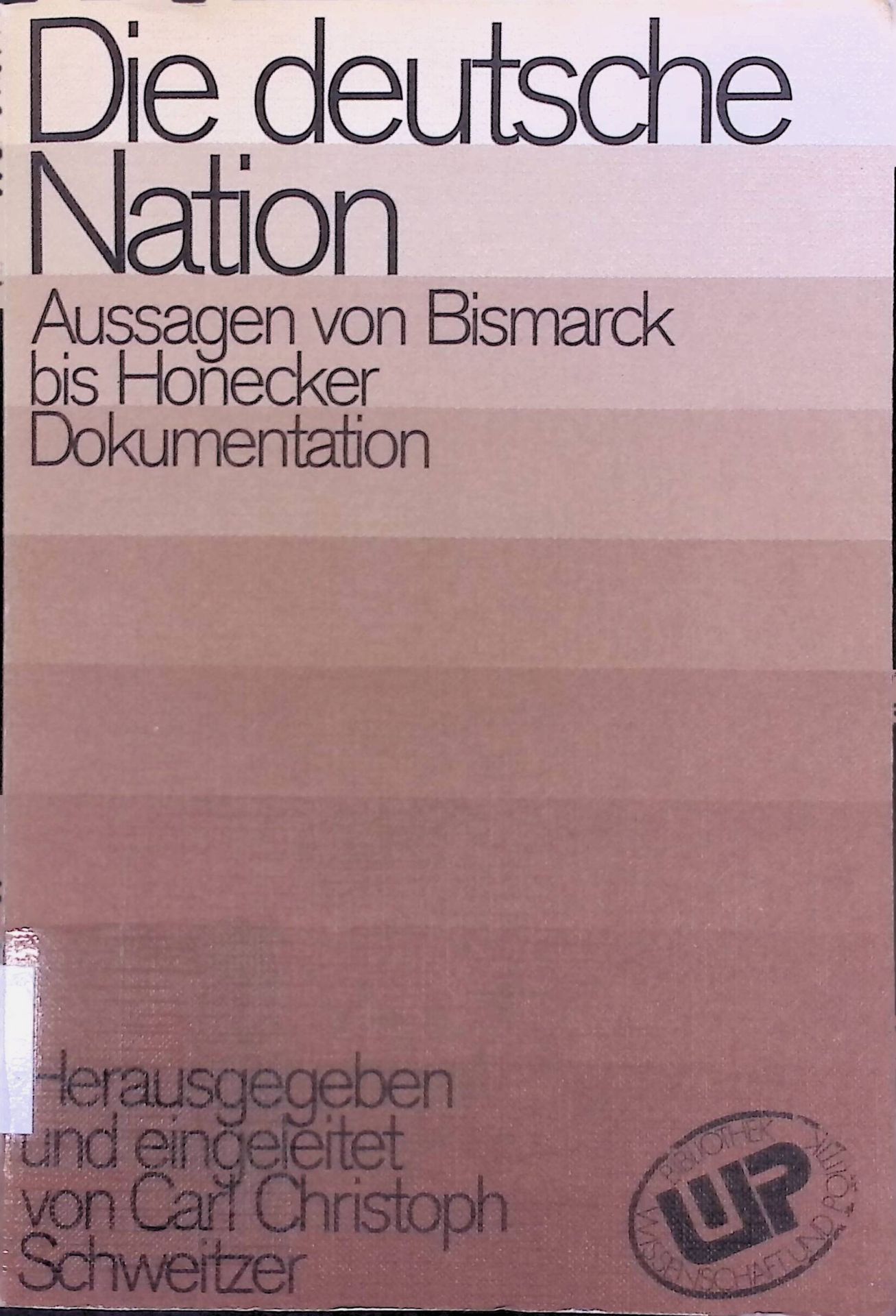 Die deutsche Nation. Aussagen von Bismarck bis Honecker. Dokumentation