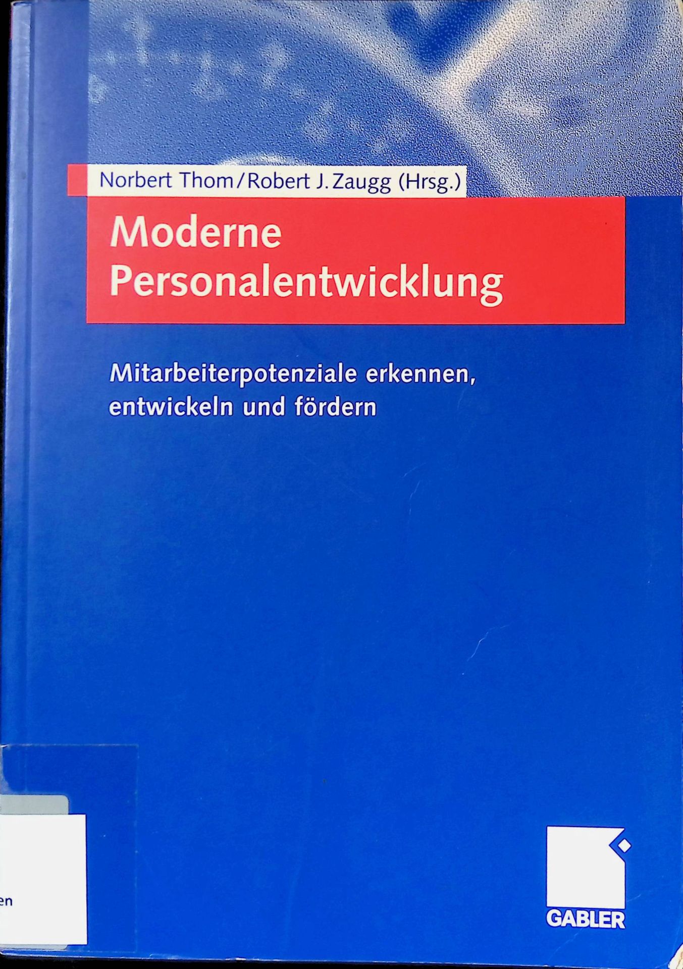 Moderne Personalentwicklung : Mitarbeiterpotenziale erkennen, entwickeln und fördern