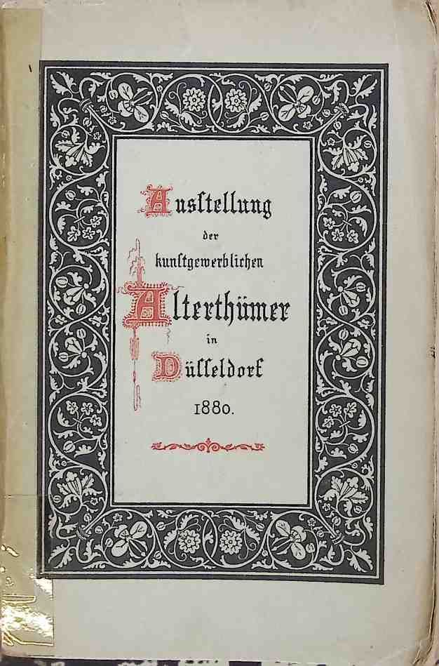 Ausstellung der kunstgewerblichen Alterthümer in Düsseldorf 1880