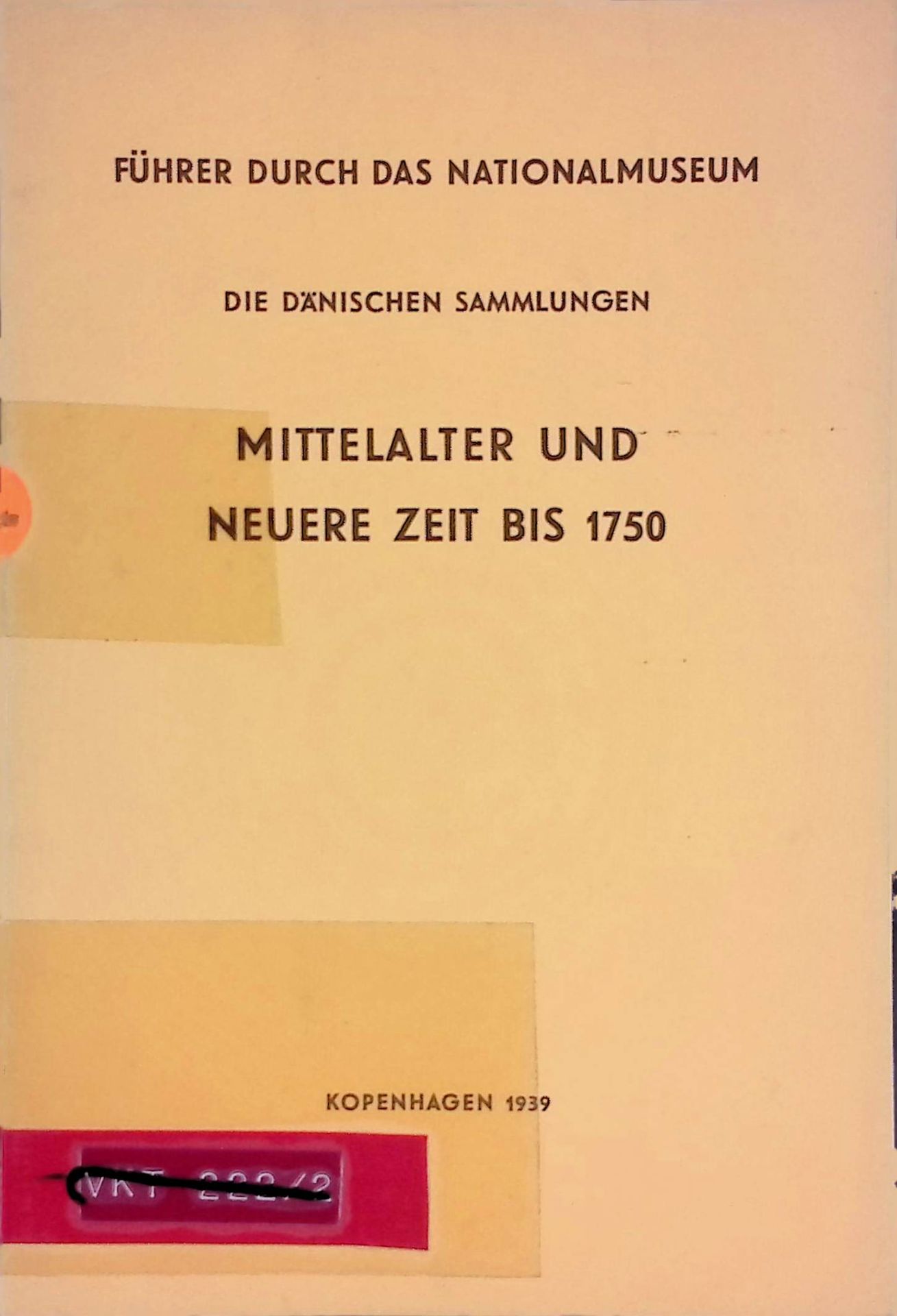 Führer durch das Nationalmuseum. Die dänischen Sammlungen. Mittelalter und neuere Zeit bis 1750