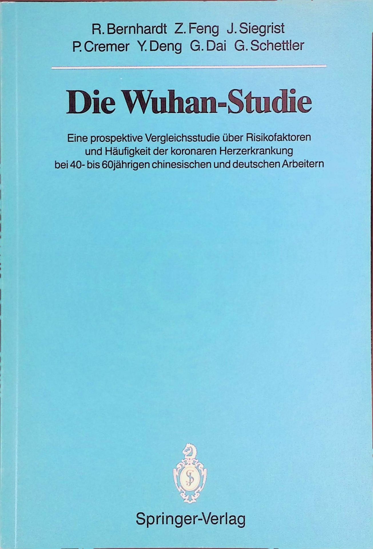 Die Wuhan-Studie. Eine prospektive Vergleichsstudie über Risikofaktoren und Häufigkeit der koronaren Herzerkrankung bei 40- bis 60jährigen chinesischen und deutschen Arbeitern