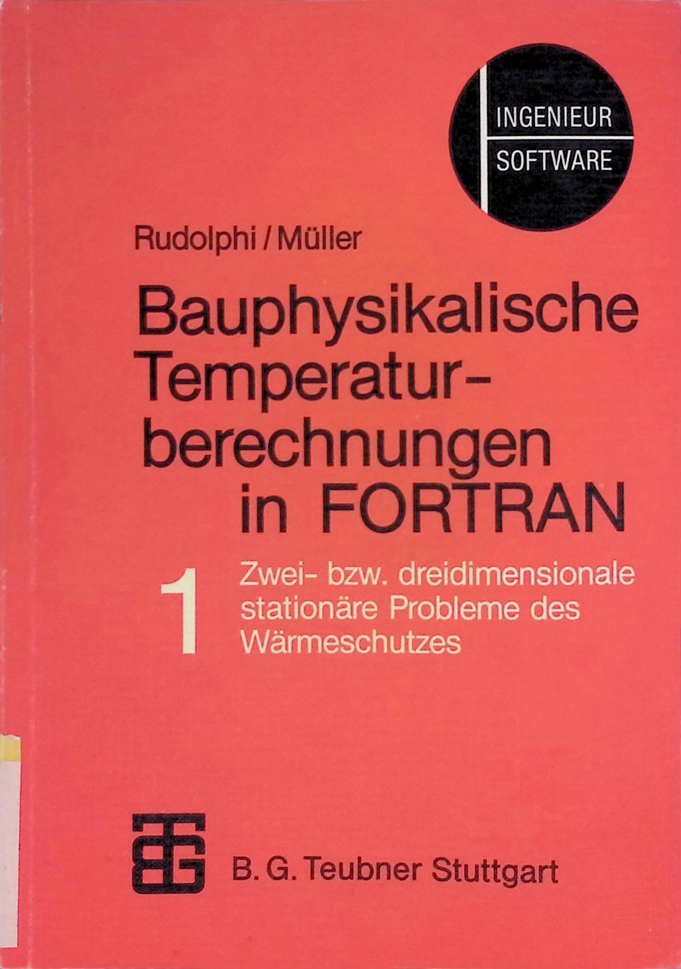 Bauphysikalische Temperaturberechnungen in FORTRAN. Bd. 1: Zwei- bzw. dreidimensionale stationäre Probleme des Wärmeschutzes