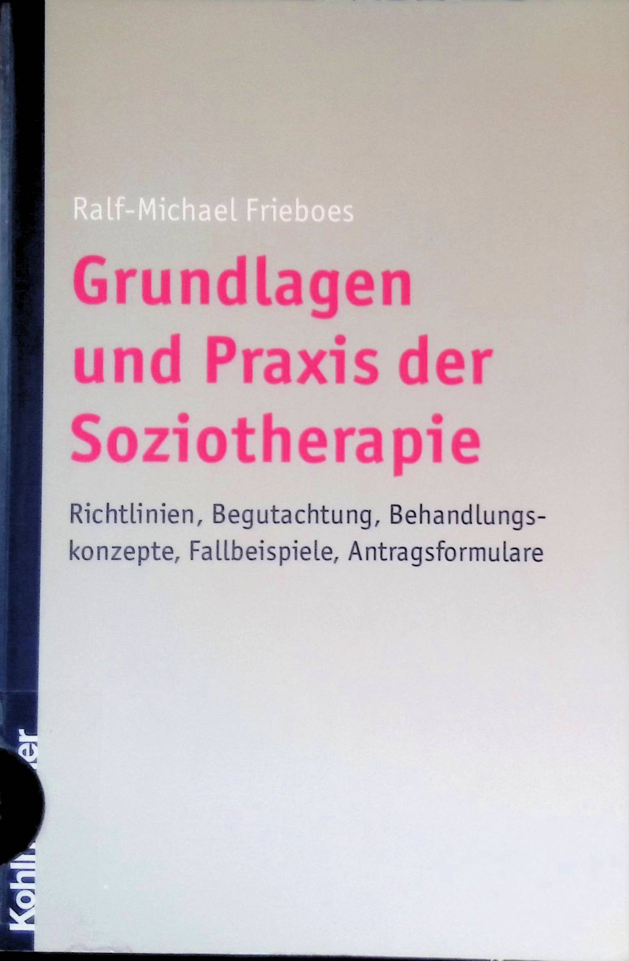 Grundlagen und Praxis der Soziotherapie : Richtlinien, Begutachtung, Behandlungskonzepte, Fallbeispiele, Antragsformulare