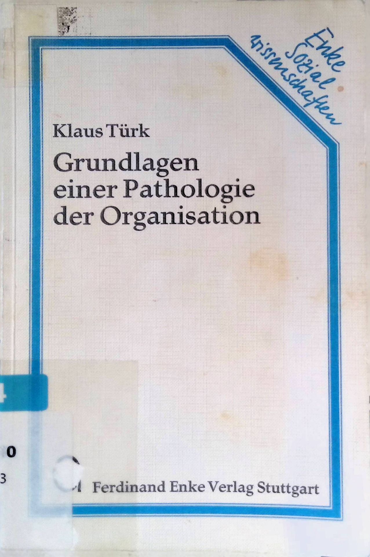 Grundlagen einer Pathologie der Organisation : 60 Übersichten