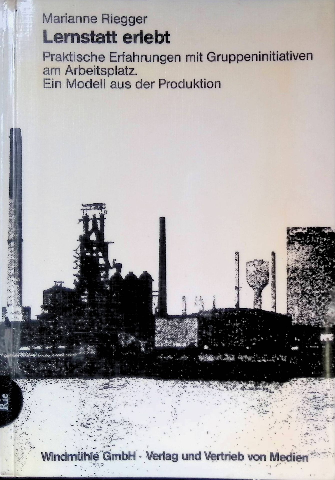 Lernstatt erlebt : prakt. Erfahrungen mit Gruppeninitiativen am Arbeitsplatz - e. Modell aus d. Produktion