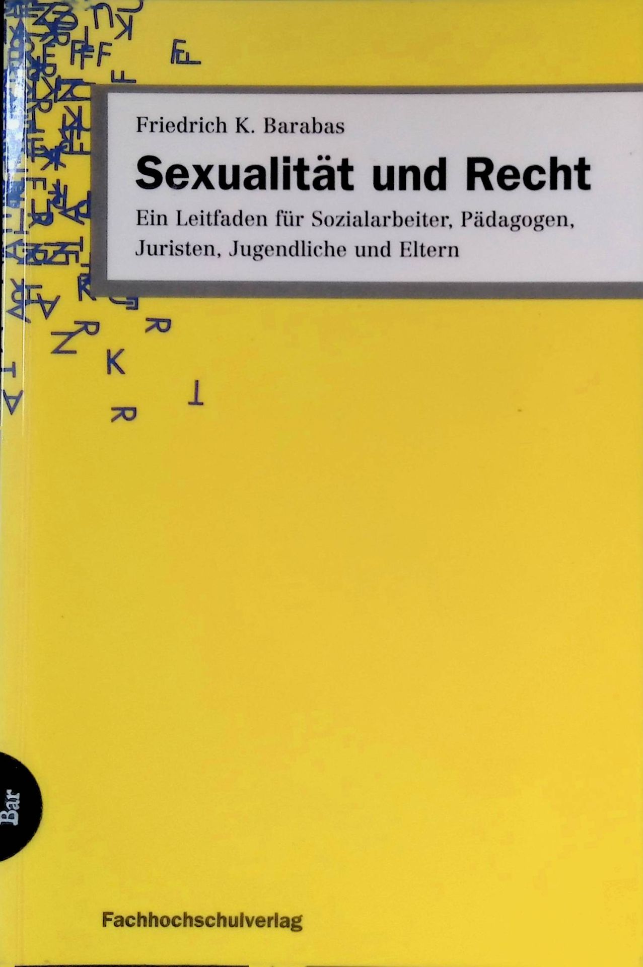 Sexualität und Recht : Ein Leitfaden für Sozialarbeiter, Pädagogen, Juristen, Jugendliche und Eltern