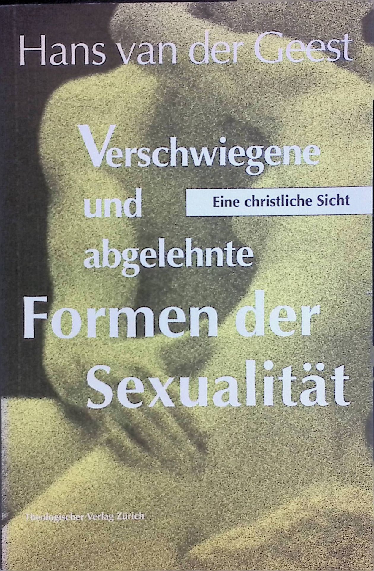 Verschwiegene und abgelehnte Formen der Sexualität. Eine christliche Sicht