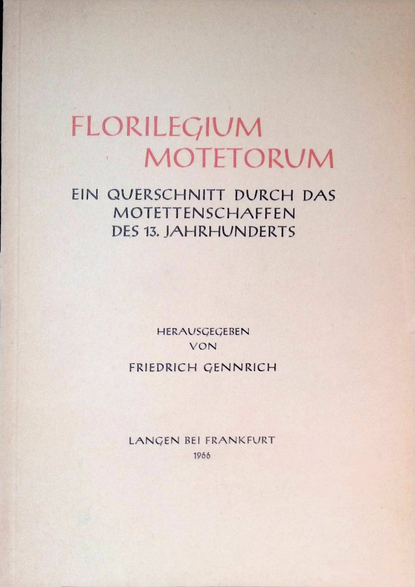 Florilegium motetorum : Ein Querschnitt durch d. Motettenschaffen d. 13. Jahrhunderts