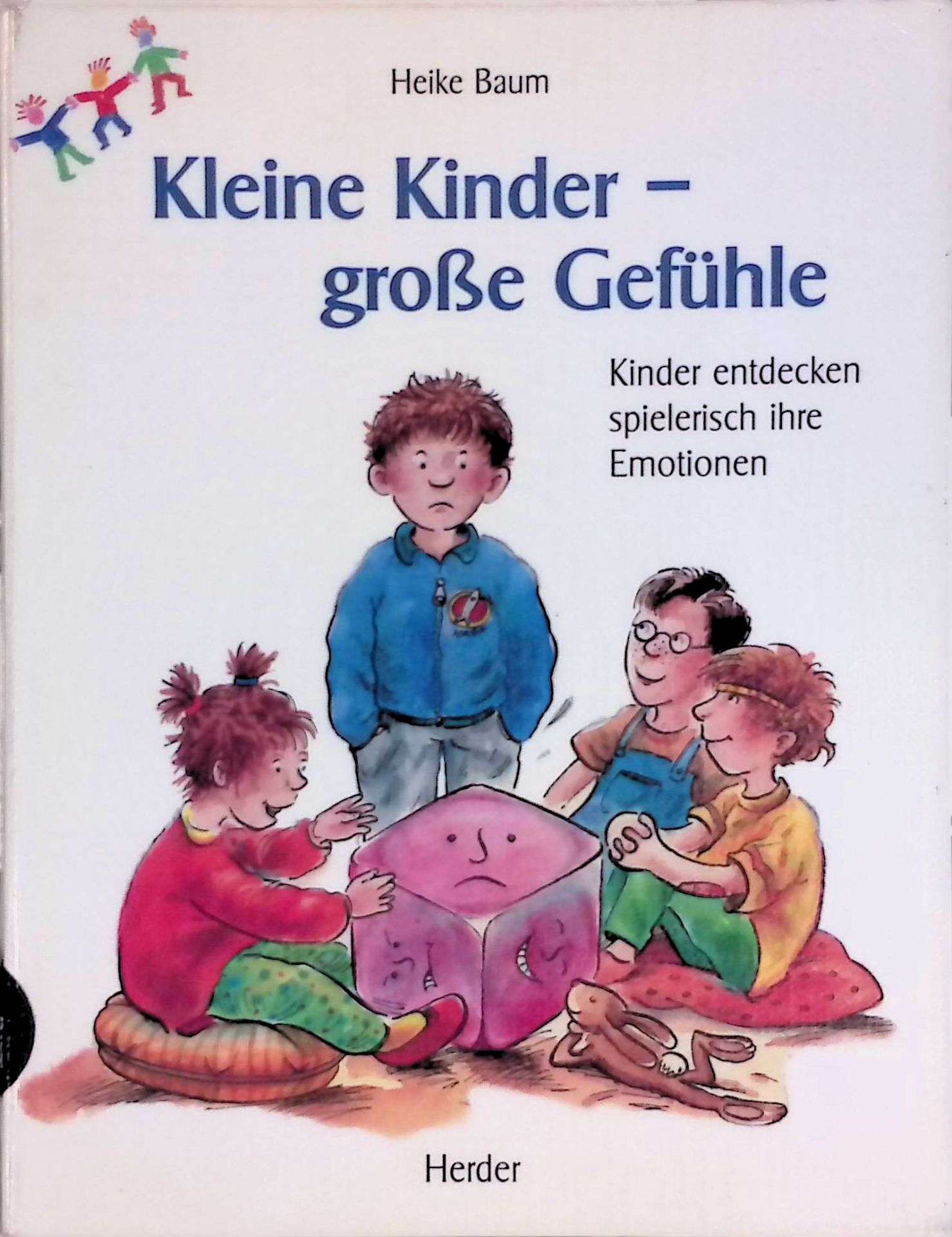 Kleine Kinder - große Gefühle : Kinder entdecken spielerisch ihre Emotionen