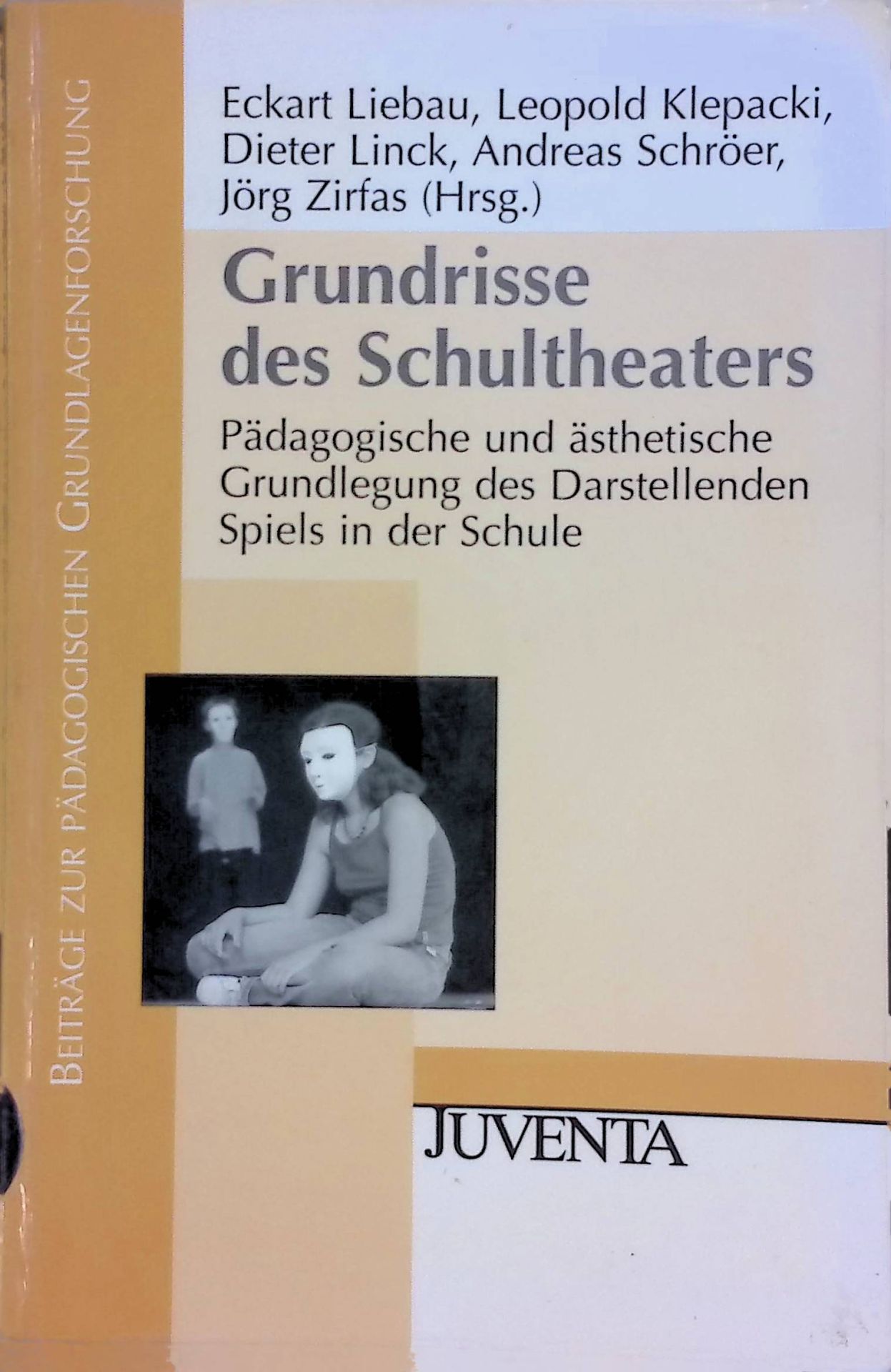 Grundrisse des Schultheaters. Pädagogische und ästhetische Grundlegung des darstellenden Spiels in der Schule