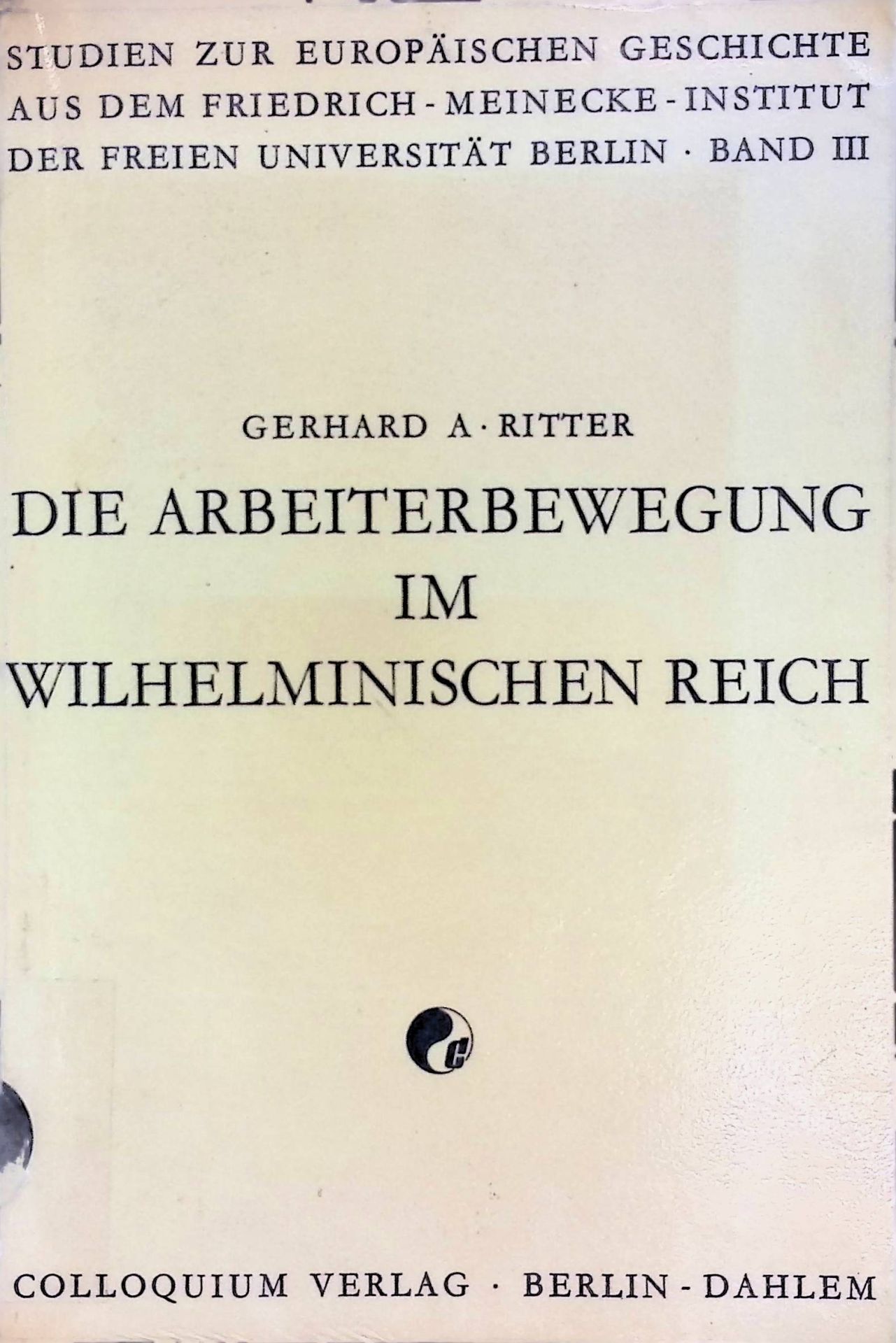 Die Arbeiterbewegung im Wilhelminischen Reich. Die Sozialdemokratische Partei und die Freien Gewerkschaften 1890 - 1900