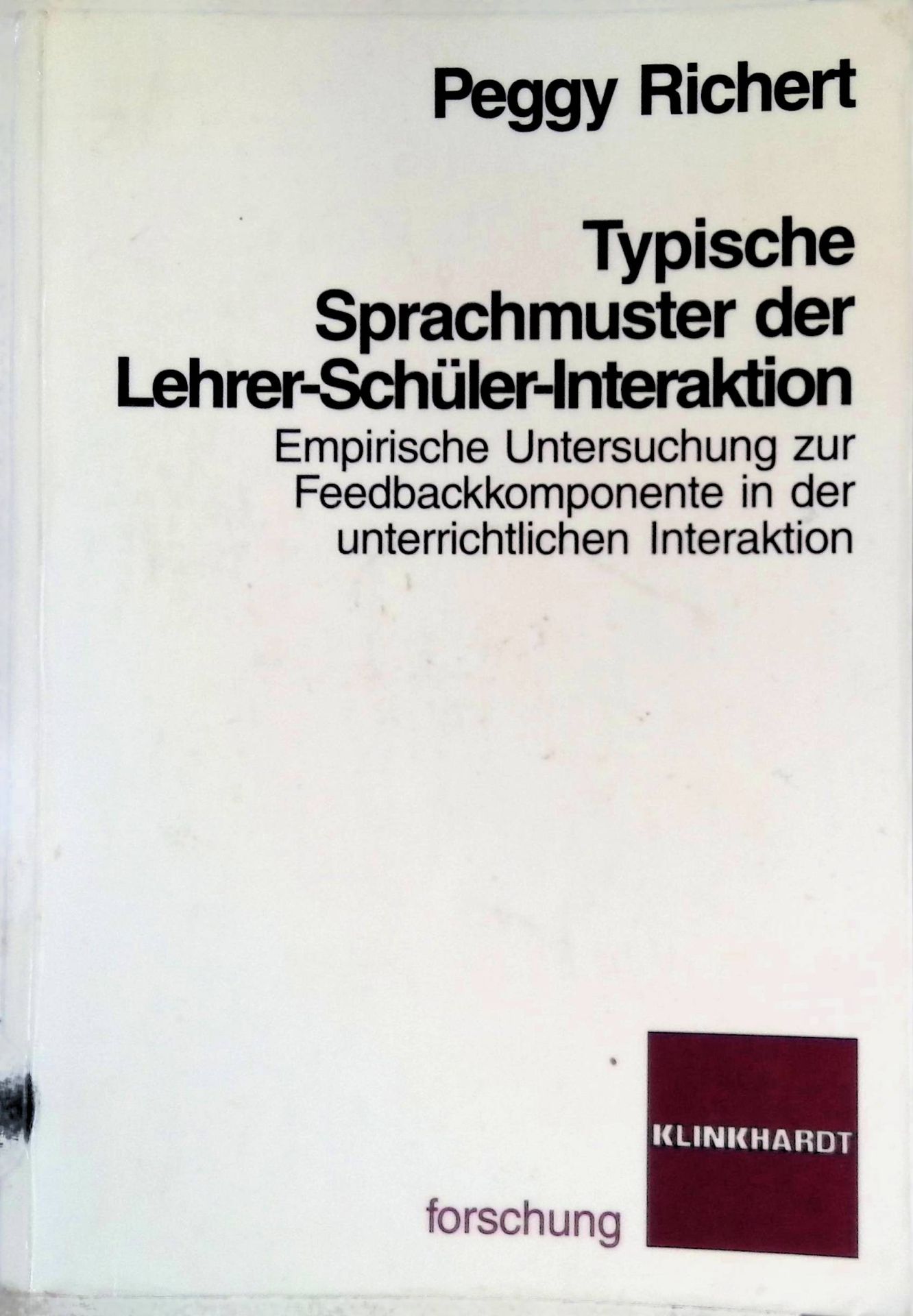 Typische Sprachmuster der Lehrer-Schüler-Interaktion : empirische Untersuchung zur Feedbackkomponente in der unterrichtlichen Interaktion