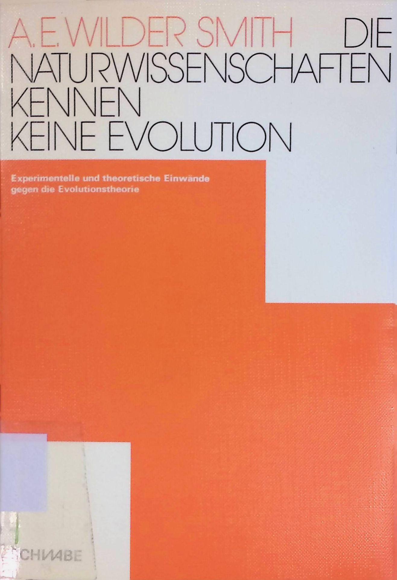 Die Naturwissenschaften kennen keine Evolution. Experimentelle u. theoret. Einwände gegen d. Evolutionstheorie