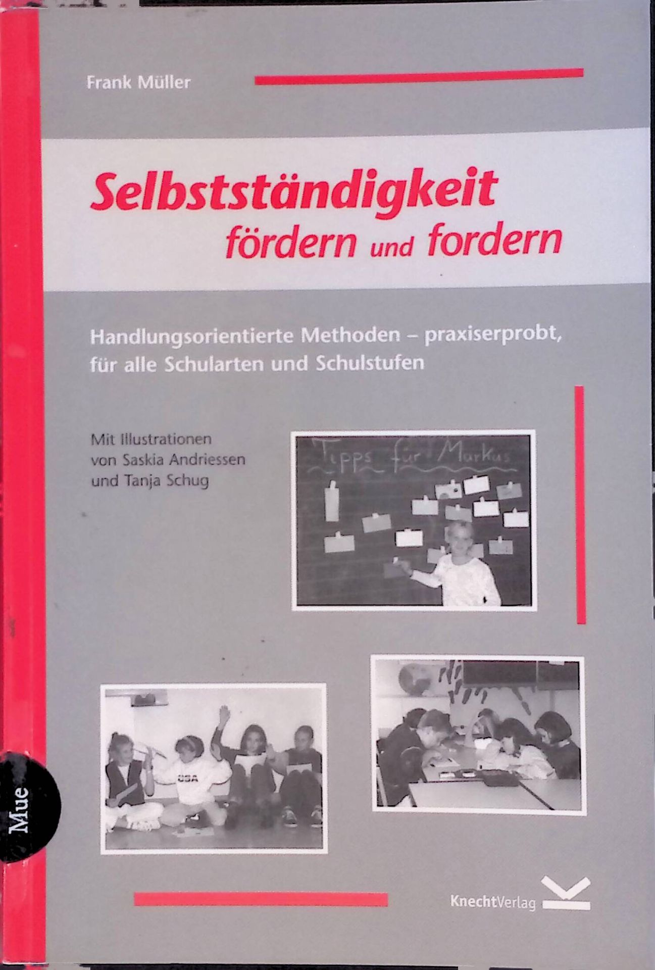 Selbstständigkeit fördern und fordern. Handlungsorientierte Methoden - praxiserprobt, für alle Schularten und Schulstufen