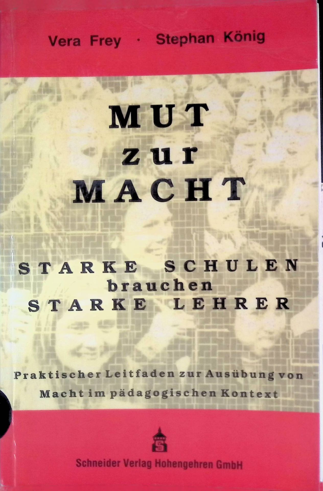 Mut zur Macht : starke Schulen brauchen starke Lehrer - praktischer Leitfaden zur Ausübung von Macht im pädagogischen Kontext