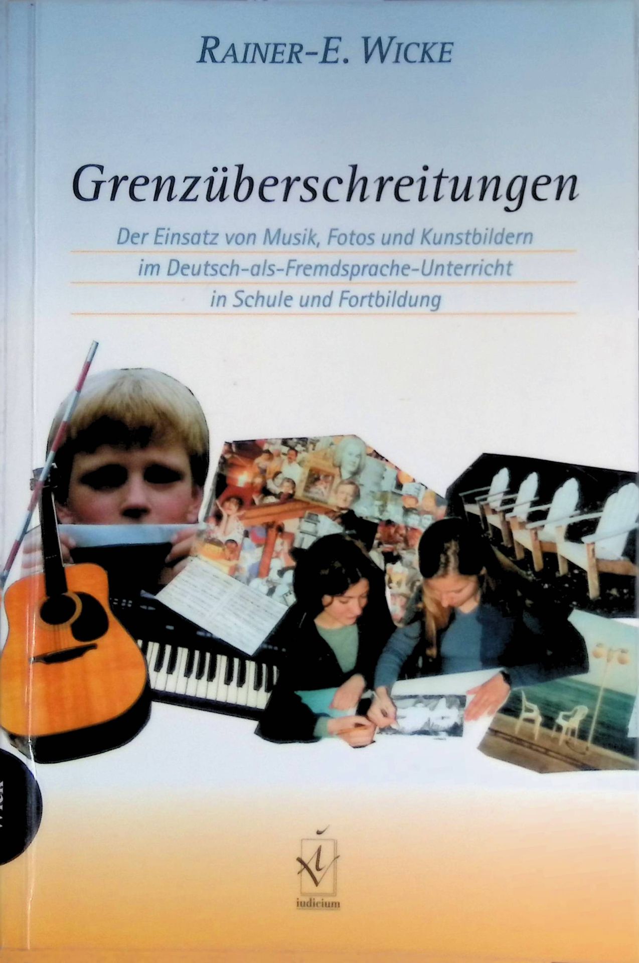 Grenzüberschreitungen : der Einsatz von Musik, Fotos und Kunstbildern im Deutsch-als-Fremdsprache-Unterricht in Schule und Fortbildung
