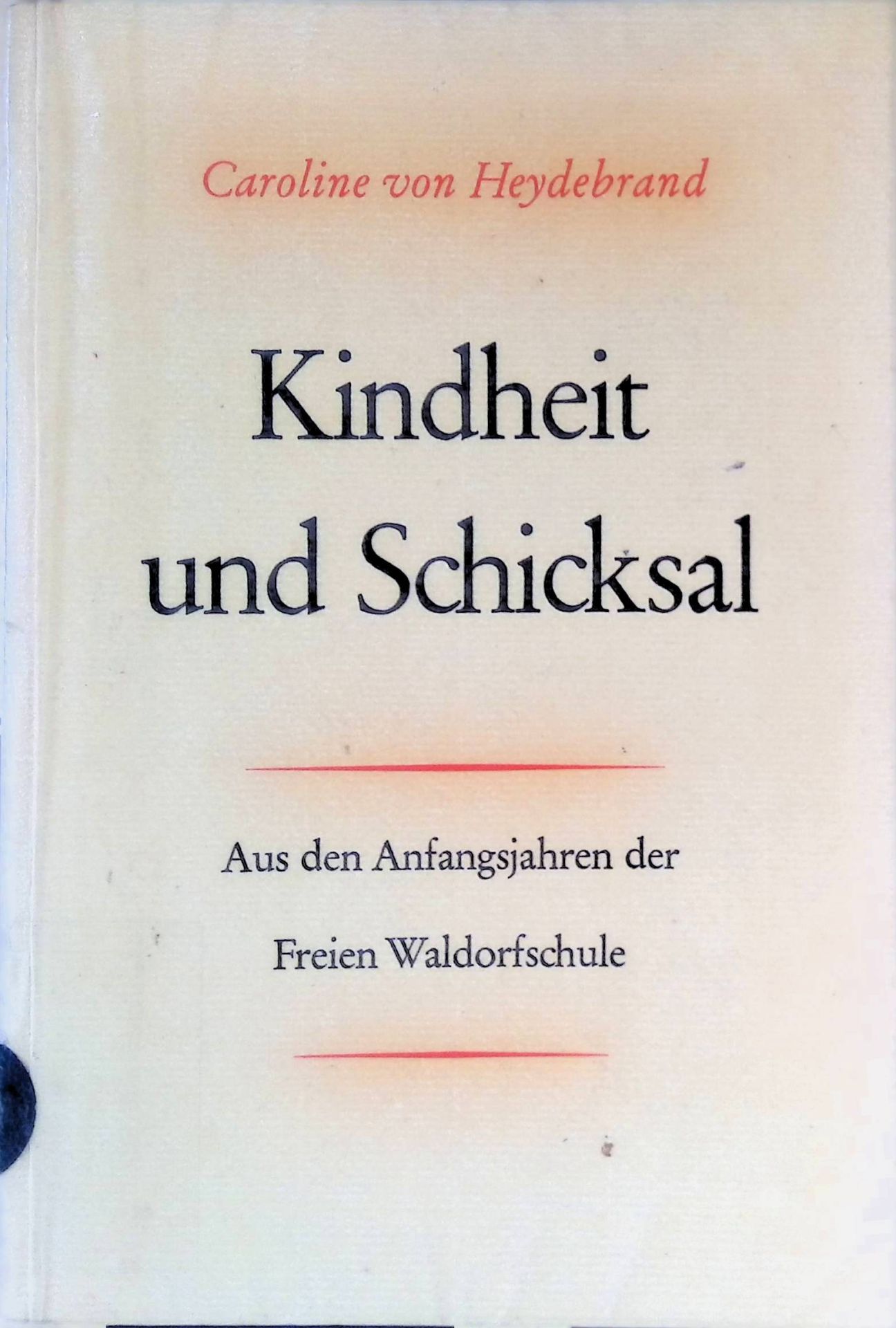 Kindheit und Schicksal : Aus d. Anfangsjahren d. Freien Waldorfschule