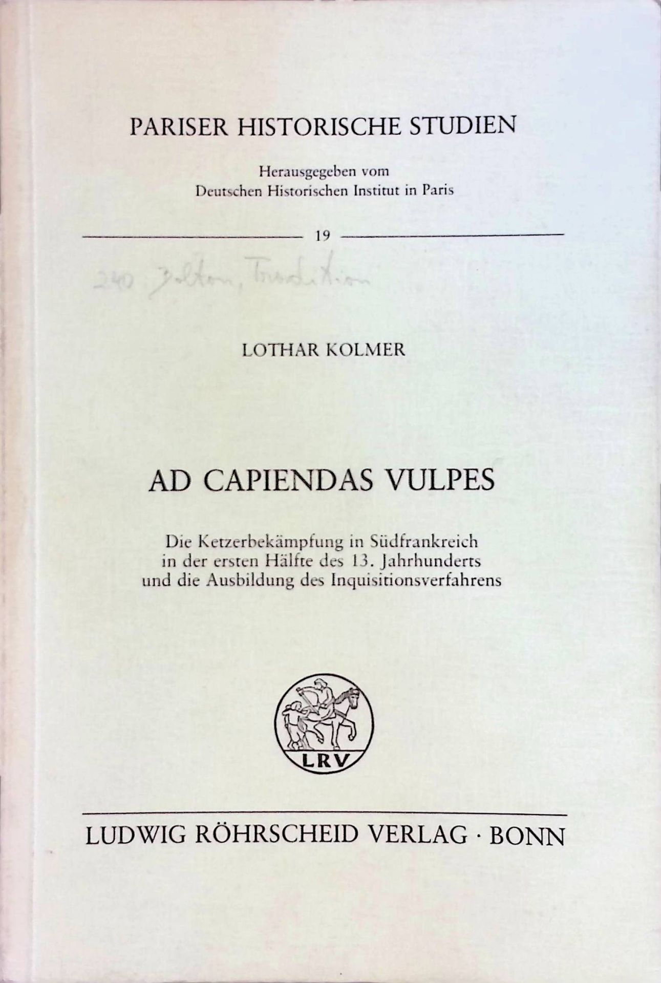 Ad capiendas vulpes. Die Ketzerbekämpfung in Südfrankreich in d. 1. Hälfte d. 13. Jh. u.d. Ausbildung d. Inquisitionsverfahrens