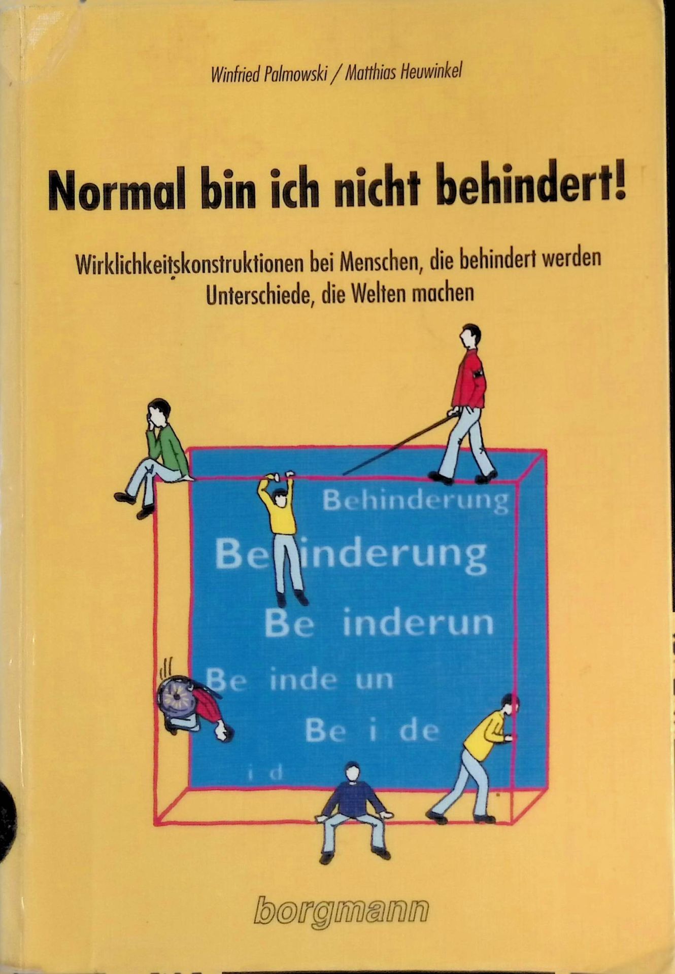 Normal bin ich nicht behindert! : Wirklichkeitskonstruktionen bei Menschen, die behindert werden - Unterschiede, die Welten machen
