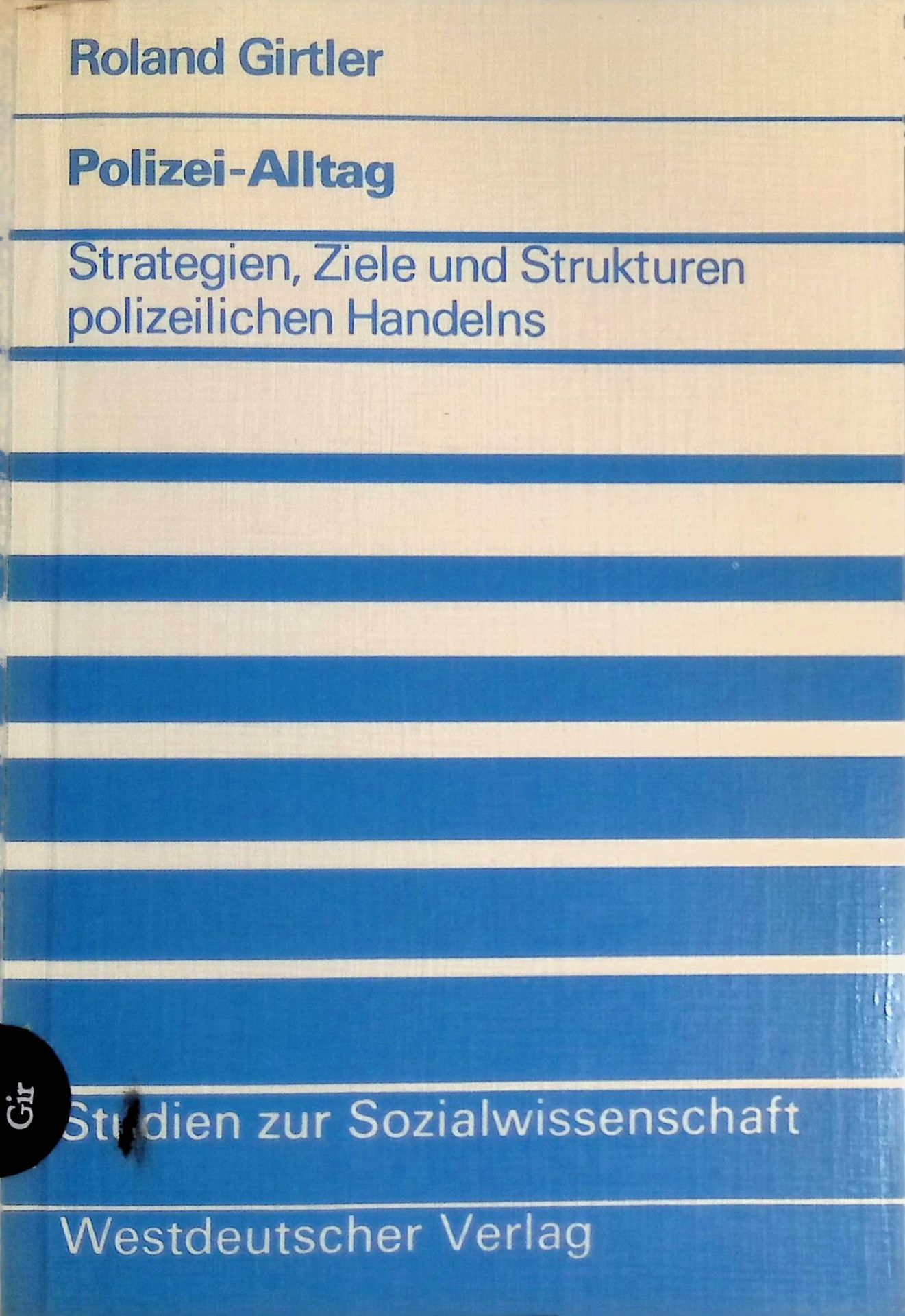 Polizei-Alltag : Strategien, Ziele u. Strukturen polizeilichen Handelns
