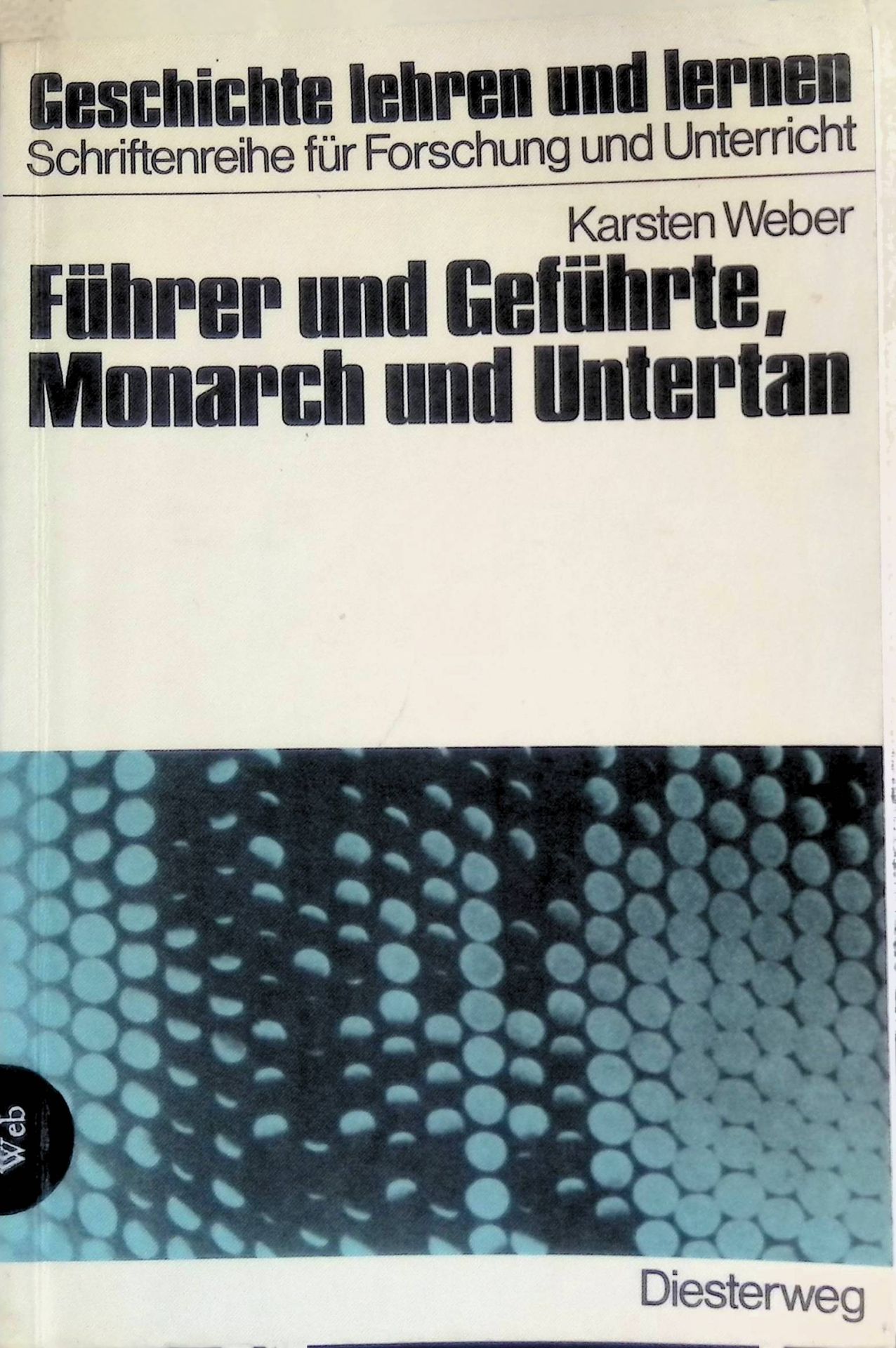 Führer und Geführte, Monarch und Untertan : e. Studie zur polit. Ikonologie u. ihre unterrichtl. Umsetzung