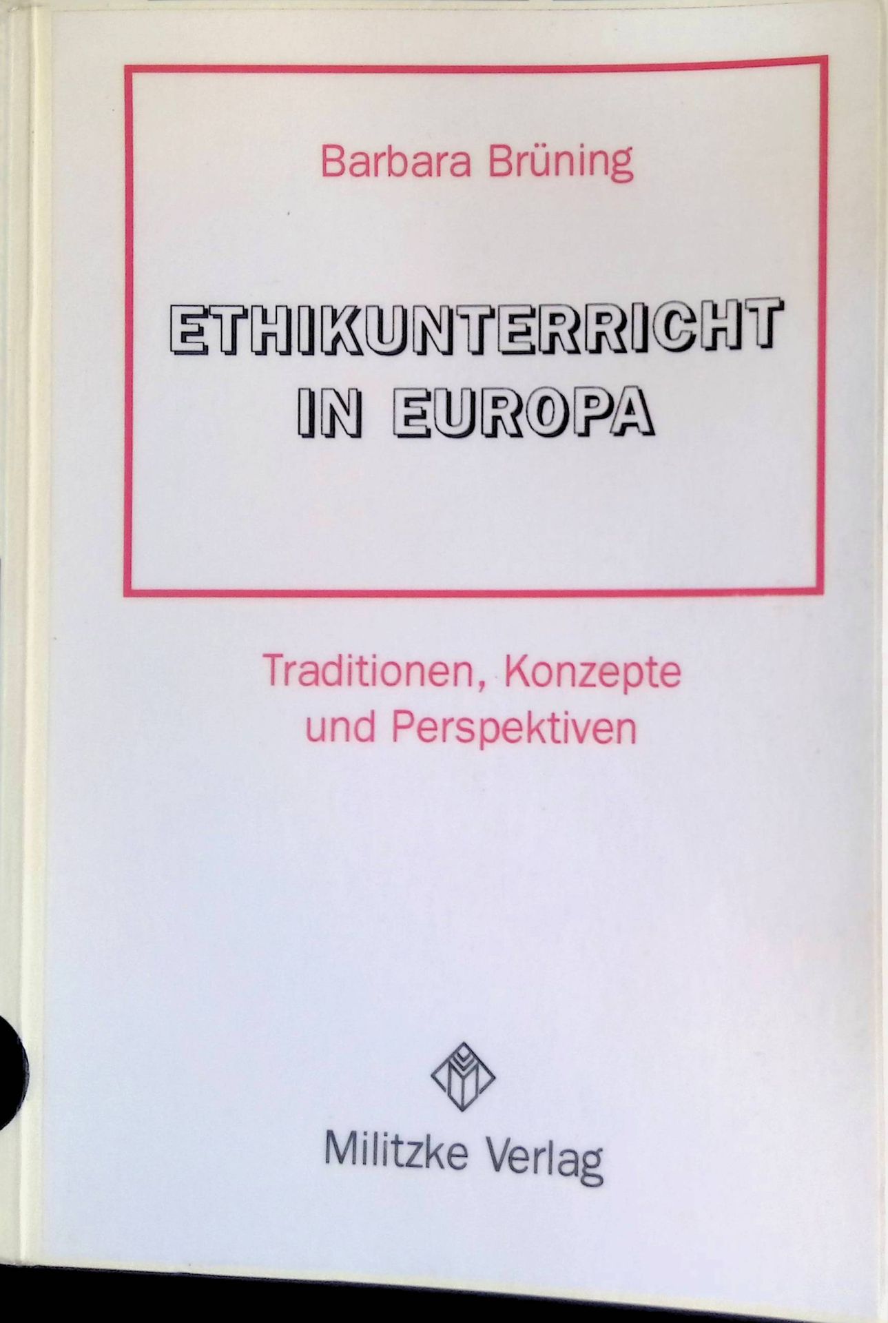 Ethikunterricht in Europa : ideengeschichtliche Traditionen, curriculare Konzepte und didaktische Perspektiven der Sekundarstufe I
