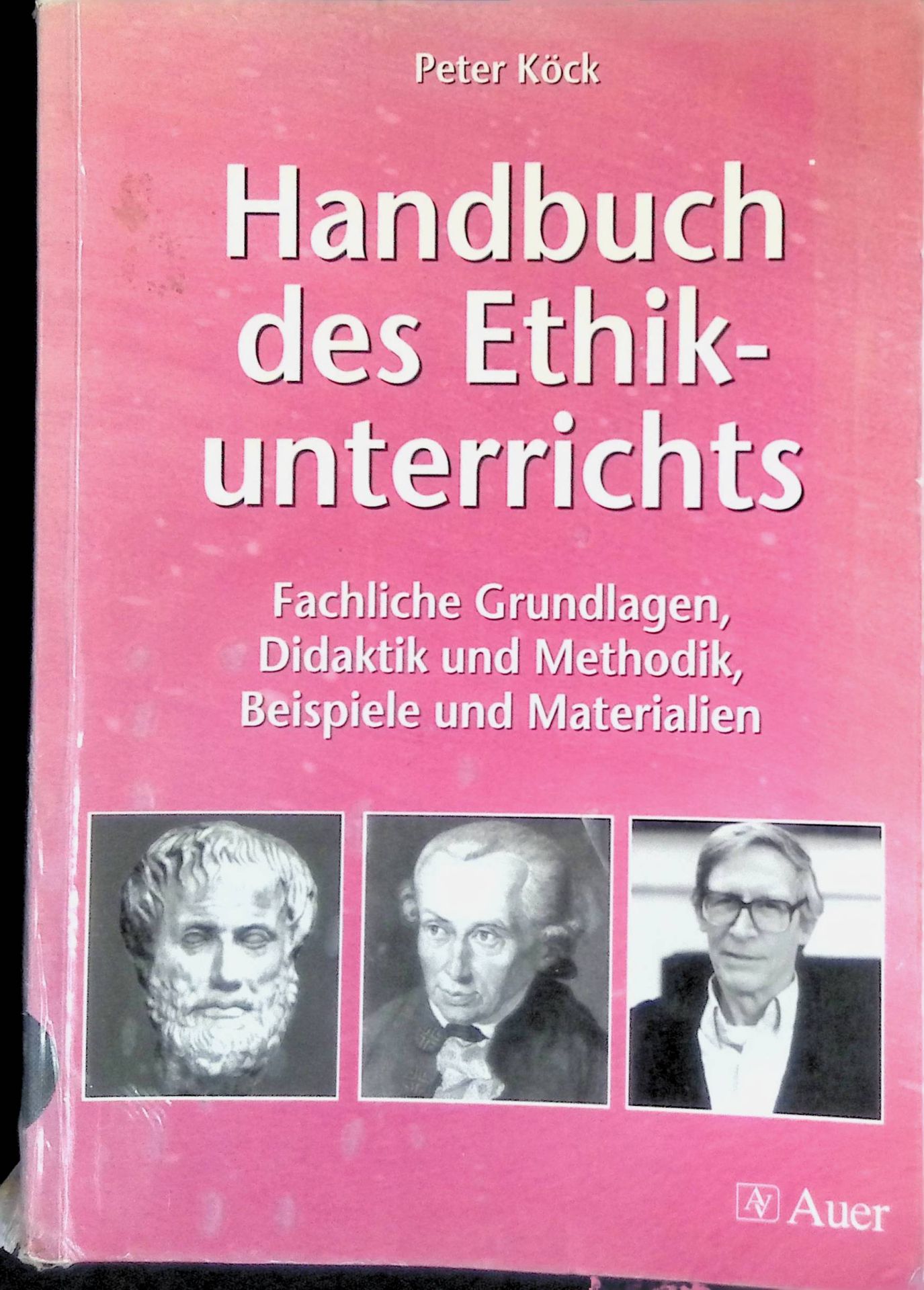 Handbuch des Ethikunterrichts : fachliche Grundlagen, Didaktik und Methodik, Beispiele und Materialien