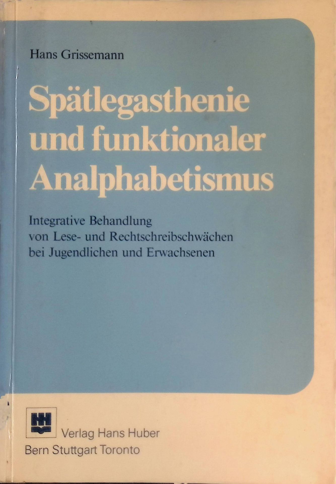 Spätlegasthenie und funktionaler Analphabetismus : integrative Behandlung von Lese- u. Rechtschreibschwächen bei Jugendlichen u. Erwachsenen