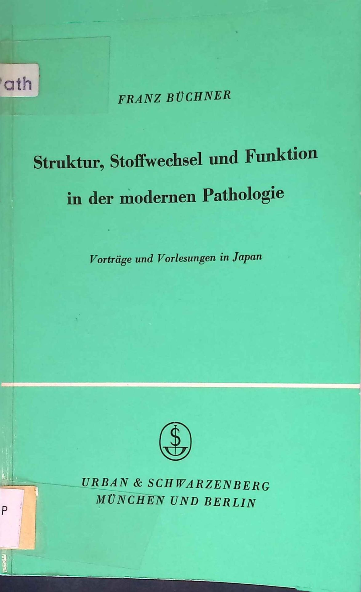 Struktur, Stoffwechsel und Funktion in der modernen Pathologie : Vorträge u. Vorlesungen in Japan 1963