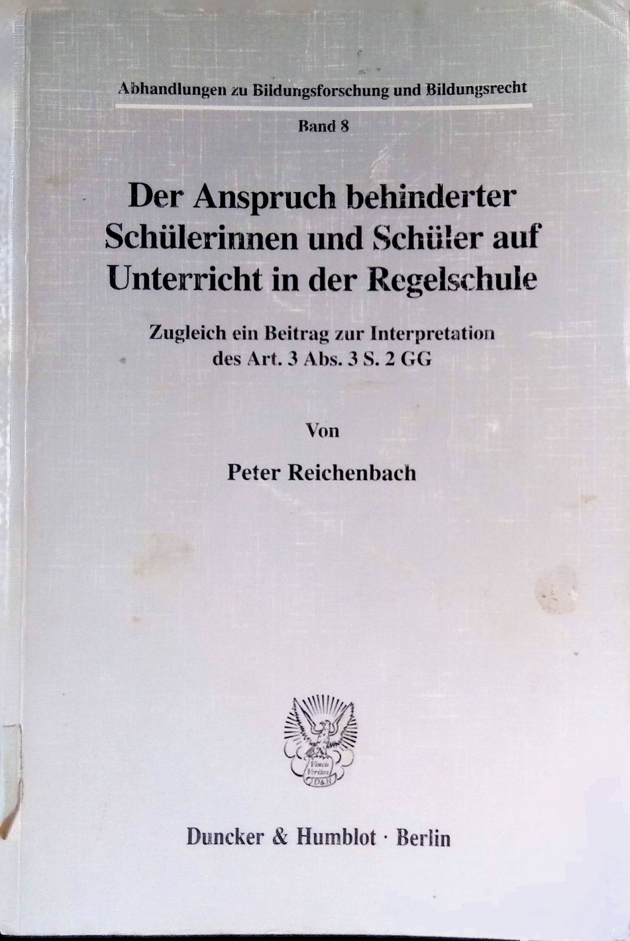 Der Anspruch behinderter Schülerinnen und Schüler auf Unterricht in der Regelschule : zugleich ein Beitrag zur Interpretation des Art. 3 Abs. 3 S. 2 GG