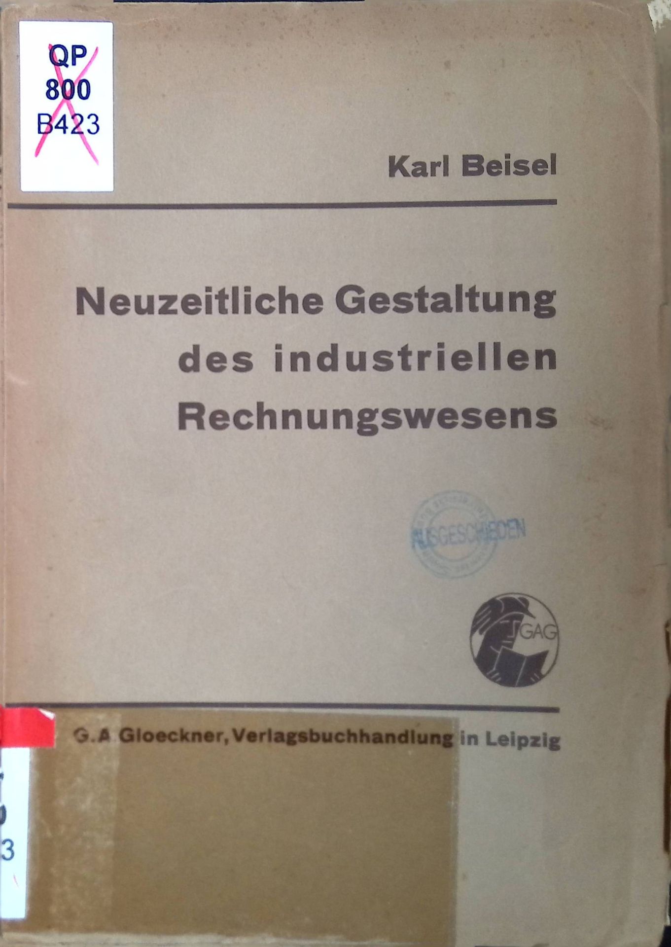Neuzeitliche Gestaltung des industriellen Rechnungswesens als Voraussetzung wirtschaftlicher Geschäftsführg : Erfahrgn u. Erkenntnisse e. Praktikers