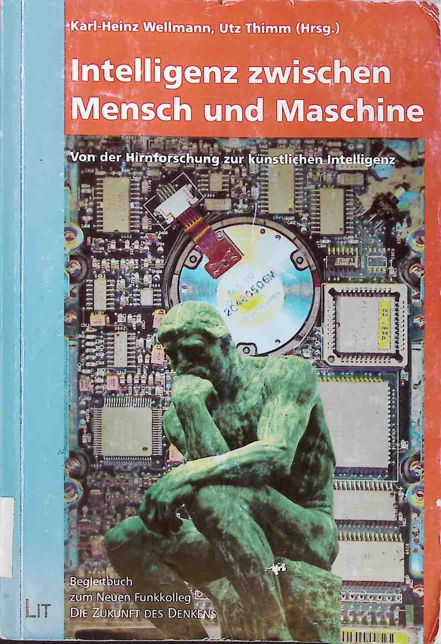 Intelligenz zwischen Mensch und Maschine : von der Hirnforschung zur künstlichen Intelligenz - Begleitbuch zum Neuen Funkkolleg Die Zukunft des Denkens