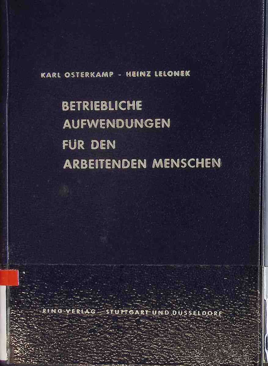 Betriebliche Aufwendungen für den arbeitenden Menschen : Probleme d. betrieblichen Sozialpolitik