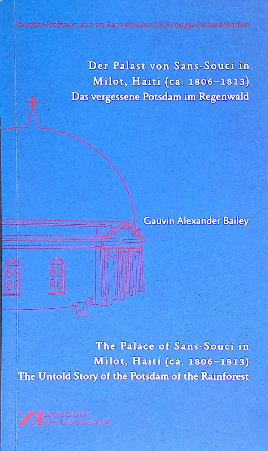 Der Palast von Sans-Souci in Milot, Haiti - Das vergessene Potsdam im Regenwald / The Palace of Sans-Souci in Milot, Haiti: The Untold Story of the Potsdam of the Rainforest