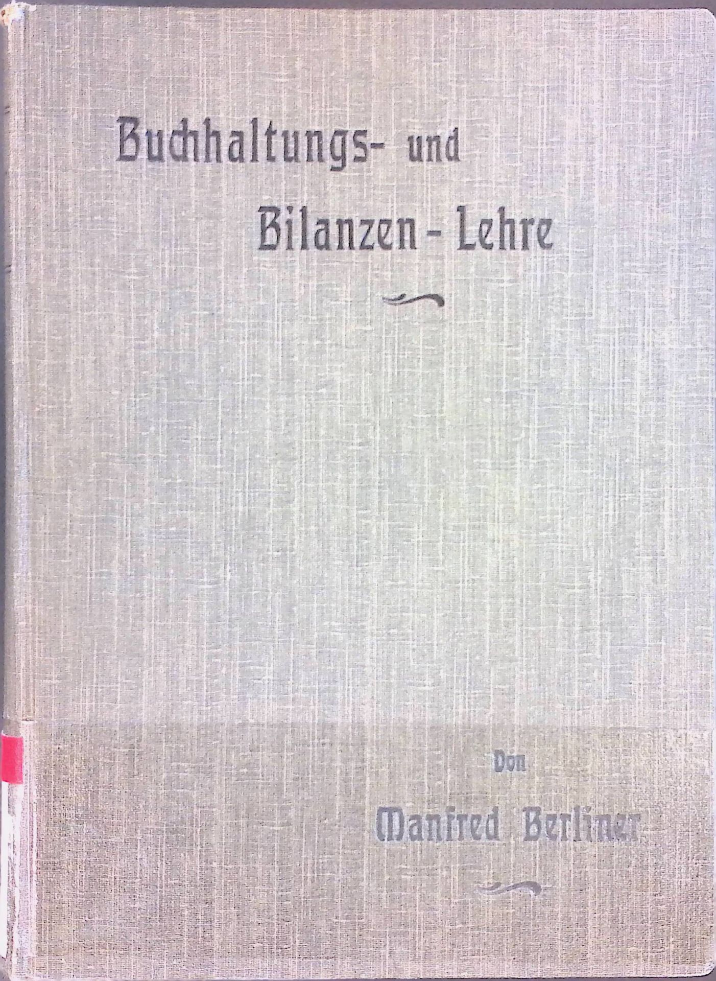 Buchhaltungs- und Bilanzen-Lehre. 2. Band (theoretischer Teil) von des Verfassers Schwierige Fälle und Allgemeine Lehrsätze der kaufmännischen Buchhaltung