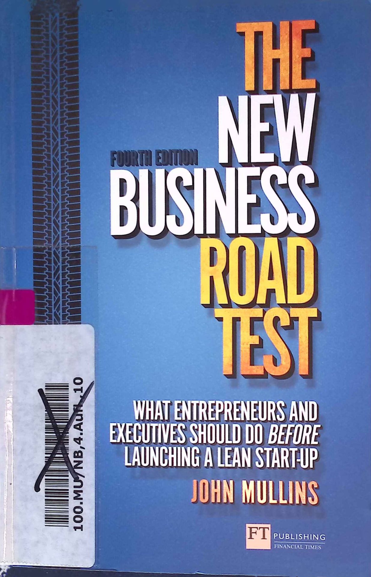 The New Business Road Test:What entrepreneurs and executives should dobefore launching a lean start-up