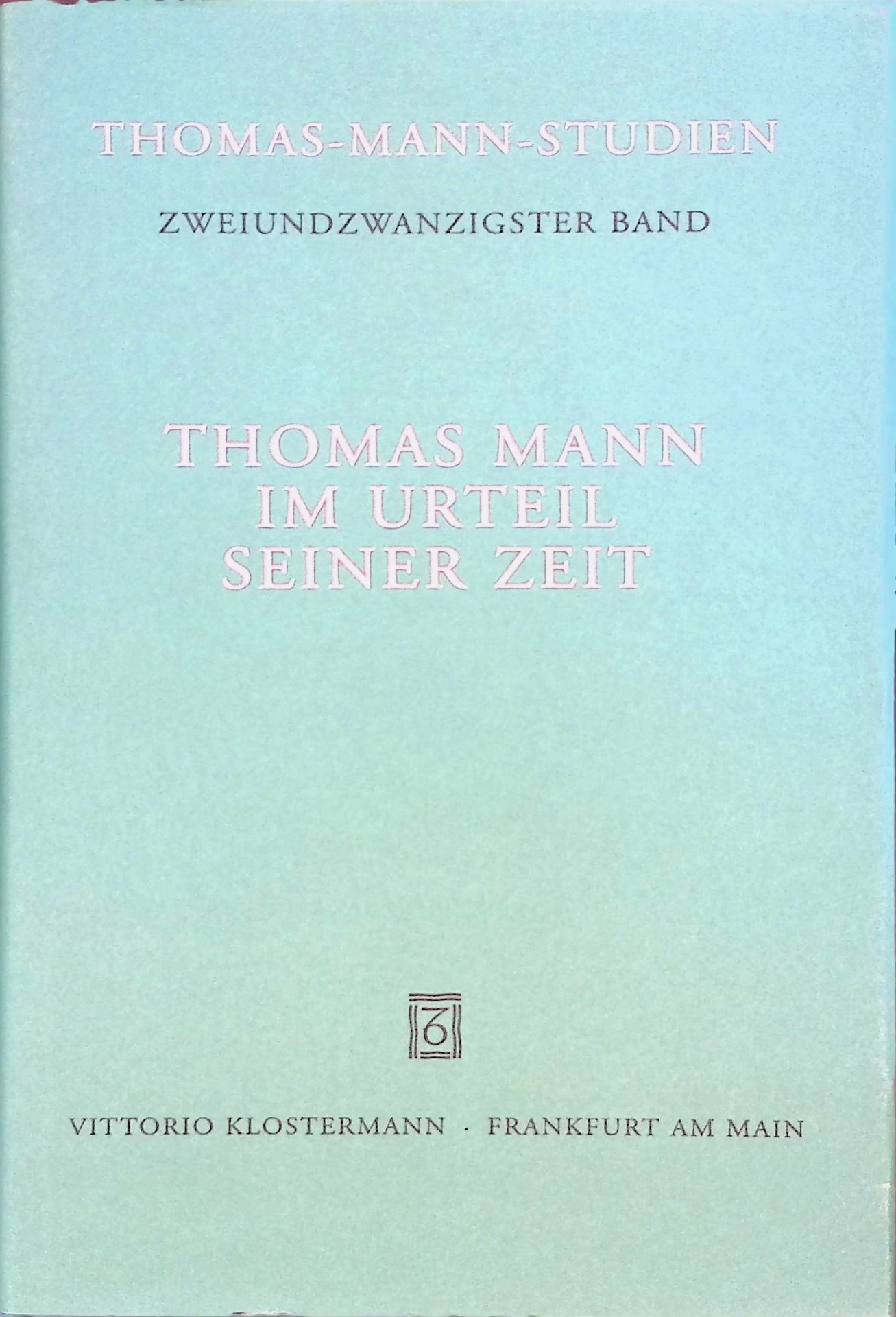 Thomas Mann im Urteil seiner Zeit. Dokumente 1891 - 1955