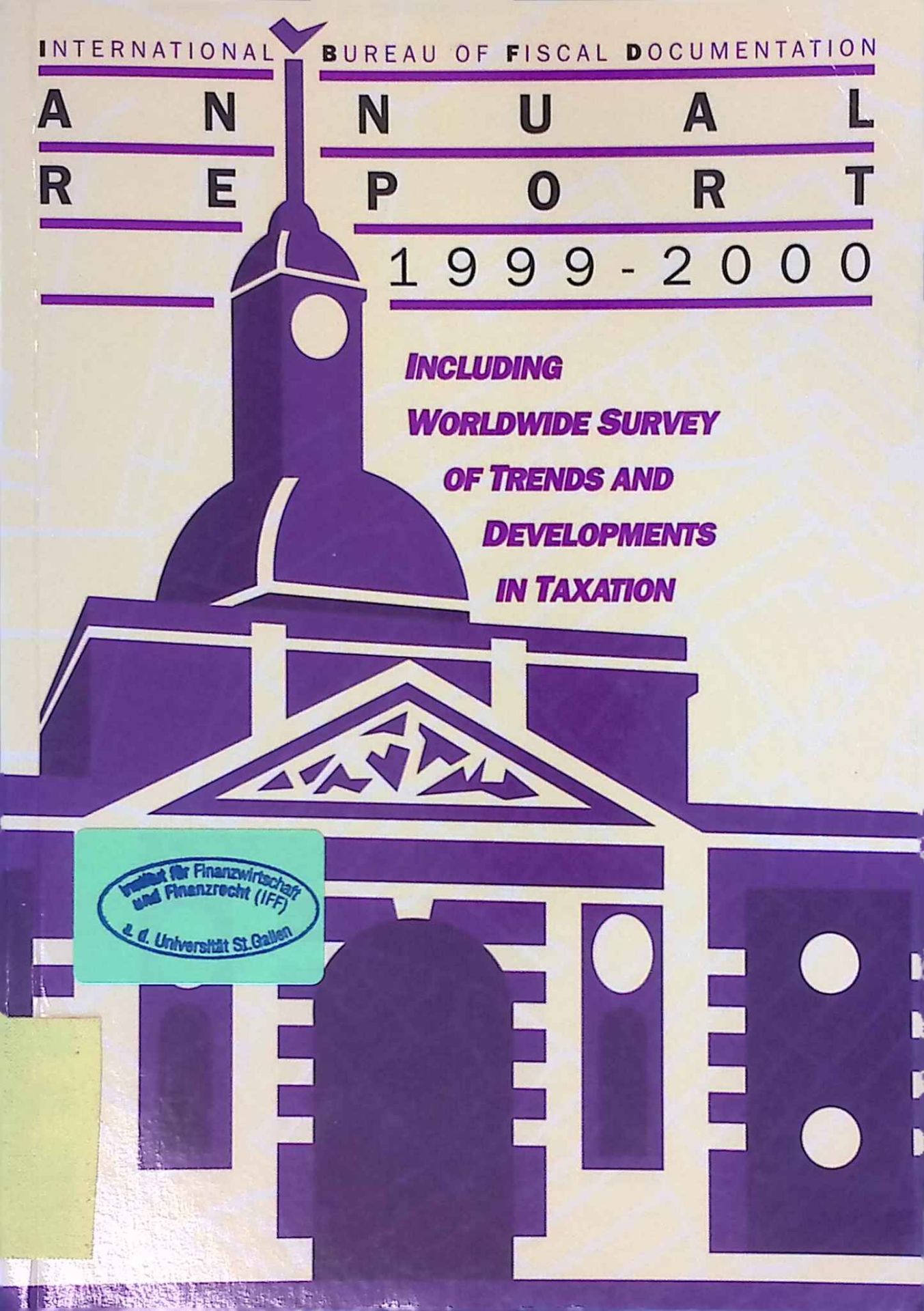 1999-2000 Annual Report. Including Worldwide Survey of Trends and Developments in Taxation