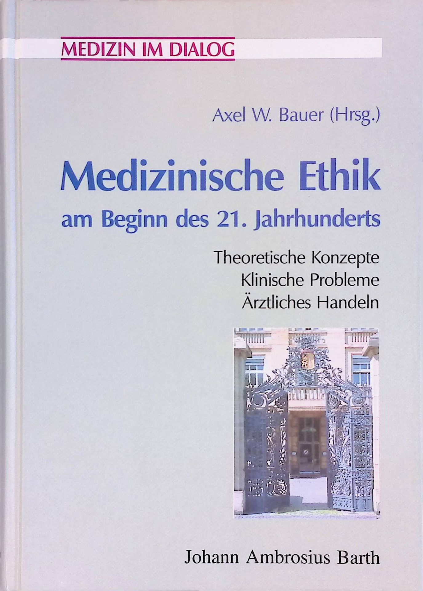 Medizinische Ethik am Beginn des 21. Jahrhunderts. Theoretische Konzepte - klinische Probleme - ärztliches Handeln