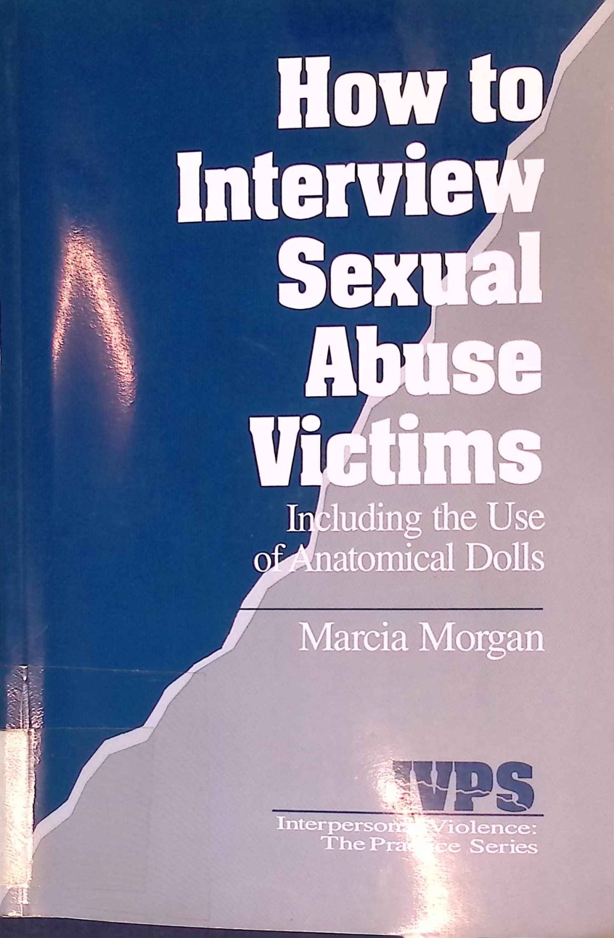 How to Interview Sexual Abuse Victims: Including the Use of Anatomical Dolls