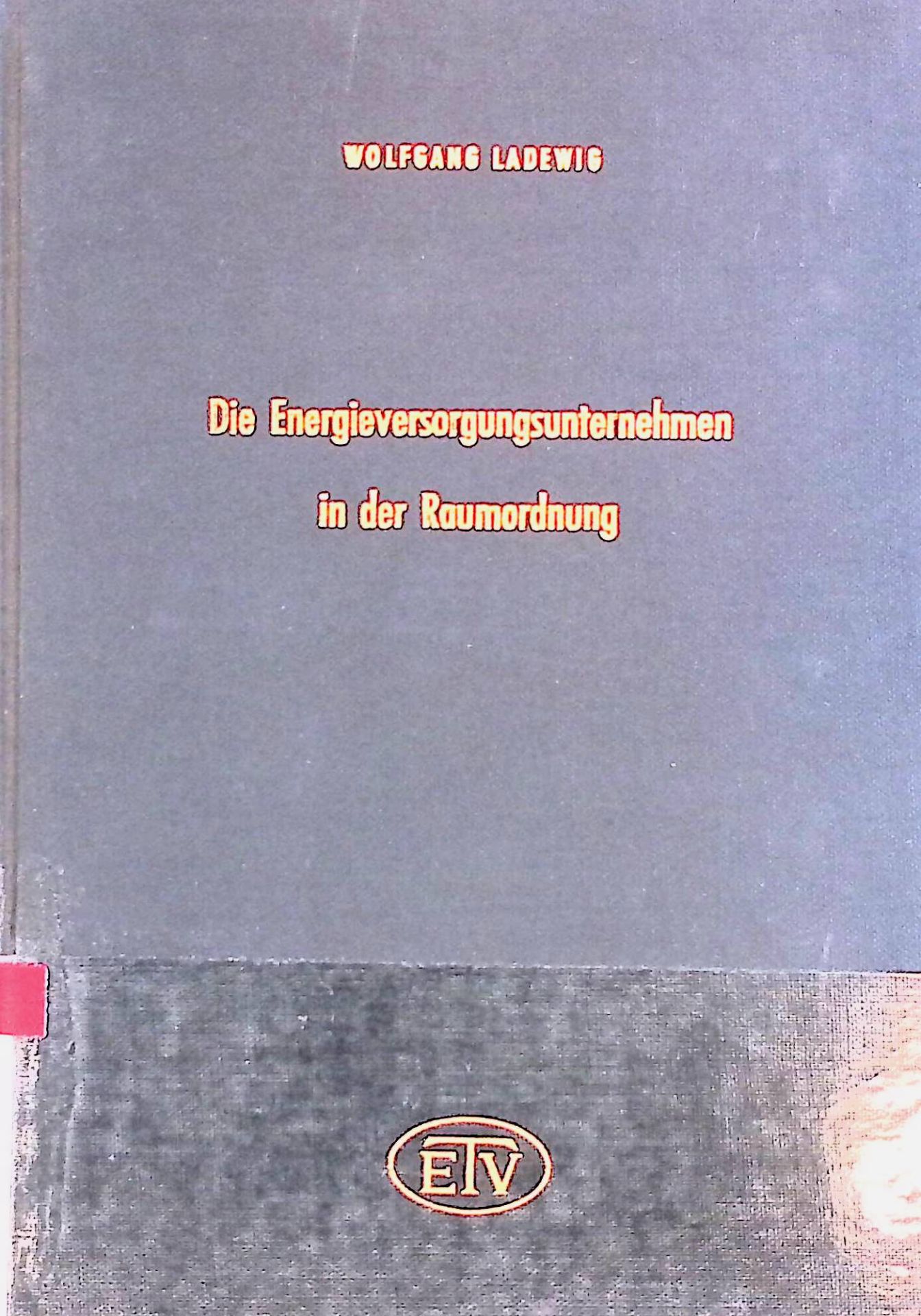 Die Energieversorgungsunternehmen in der Raumordnung. Ein Beitrag zur Rechtsstellung der Energieversorgungsunternehmen im überörtlichen Planungsrecht