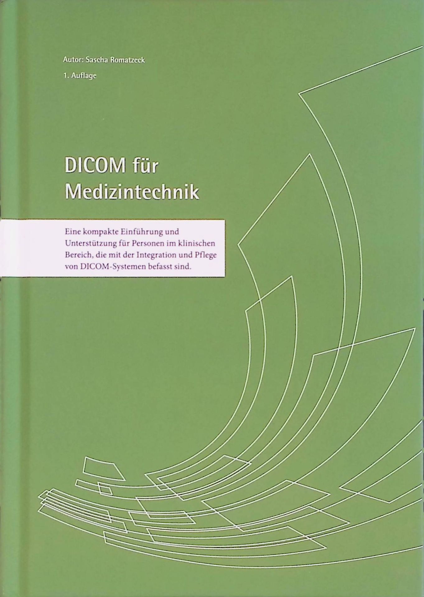 DICOM für Medizintechnik. Eine kompakte Einführung und Unterstützung für Personen im klinischen Bereich, die mit der Integration und Pflege von DICOM-Systemen befasst sind